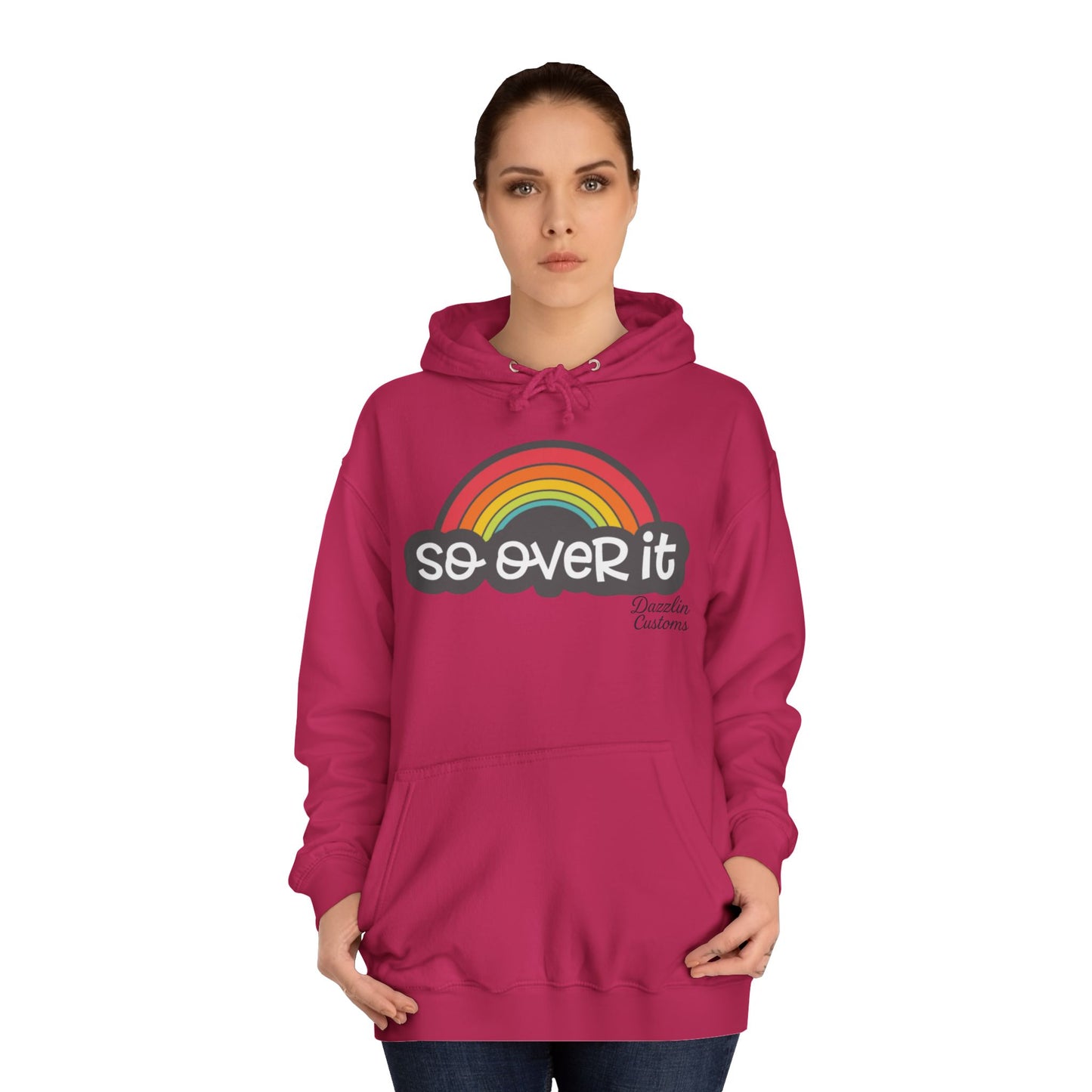 So Over It Rainbow- Unisex College Hoodie