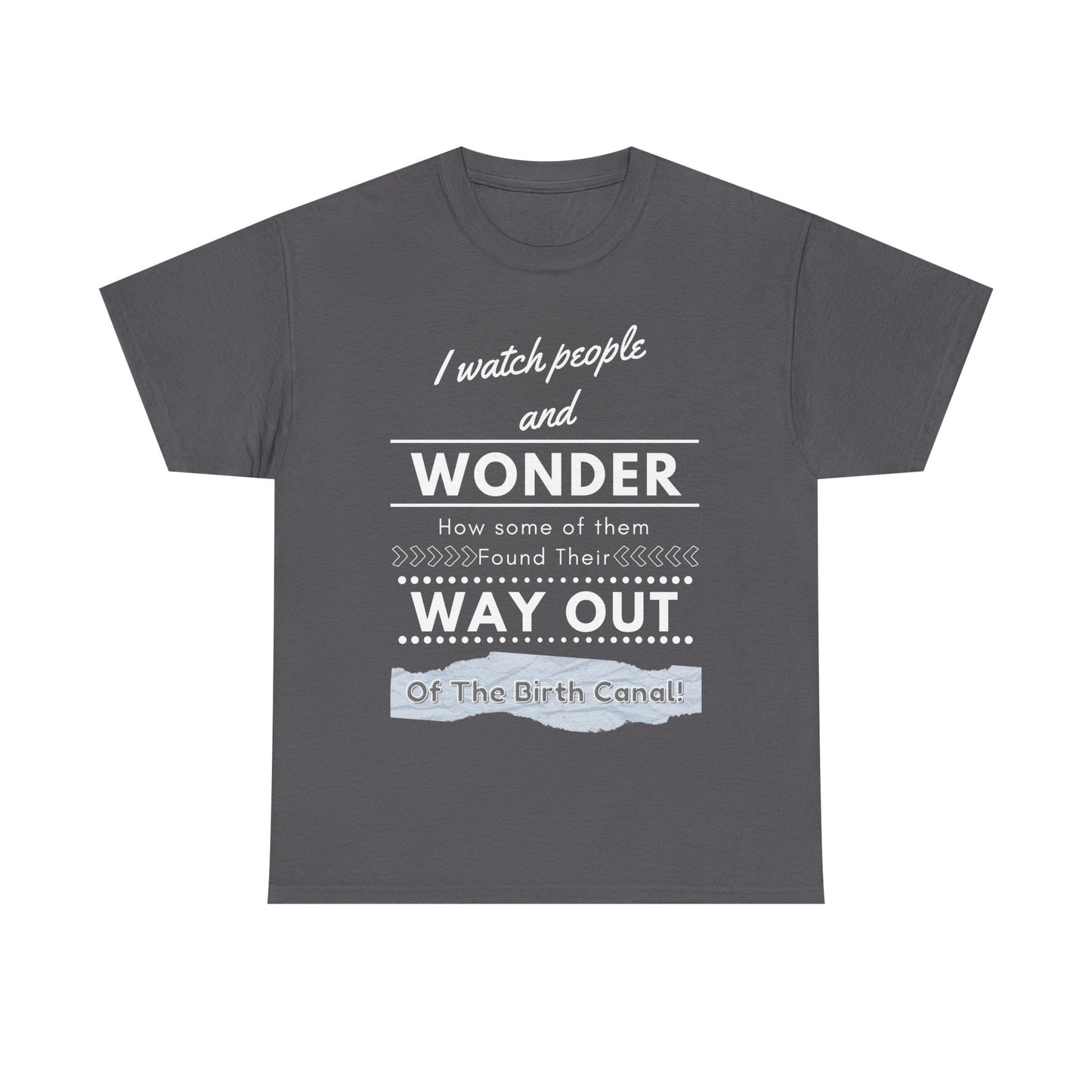 I Watch People and Wonder -Unisex Heavy Cotton Tee