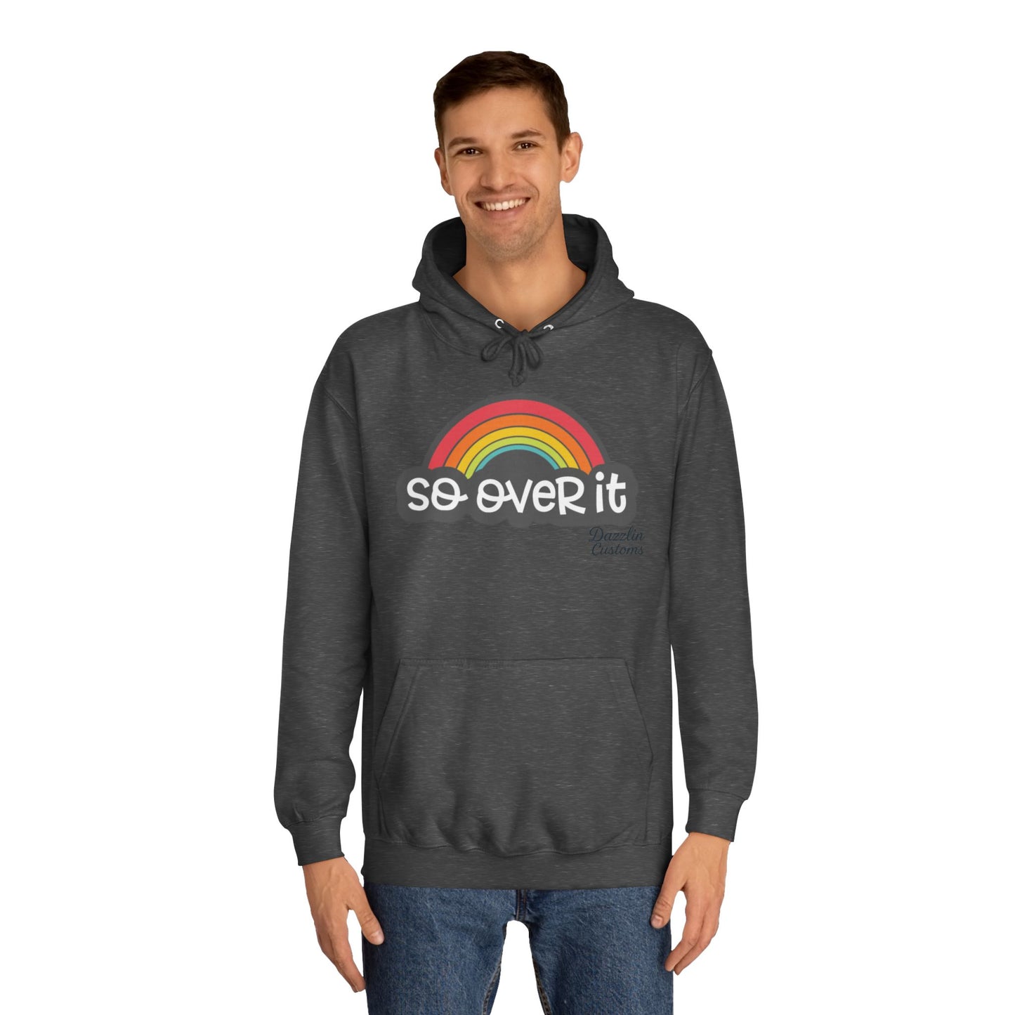 So Over It Rainbow- Unisex College Hoodie