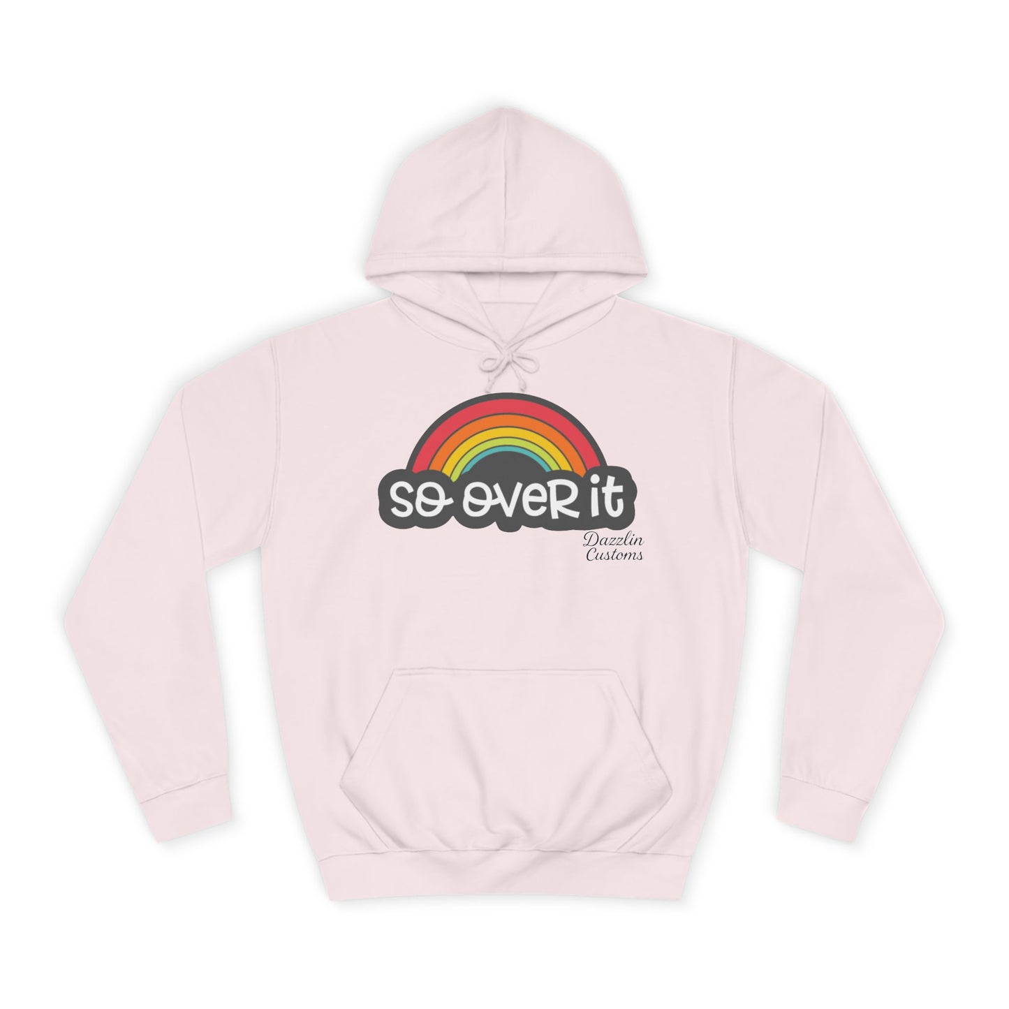 So Over It Rainbow- Unisex College Hoodie