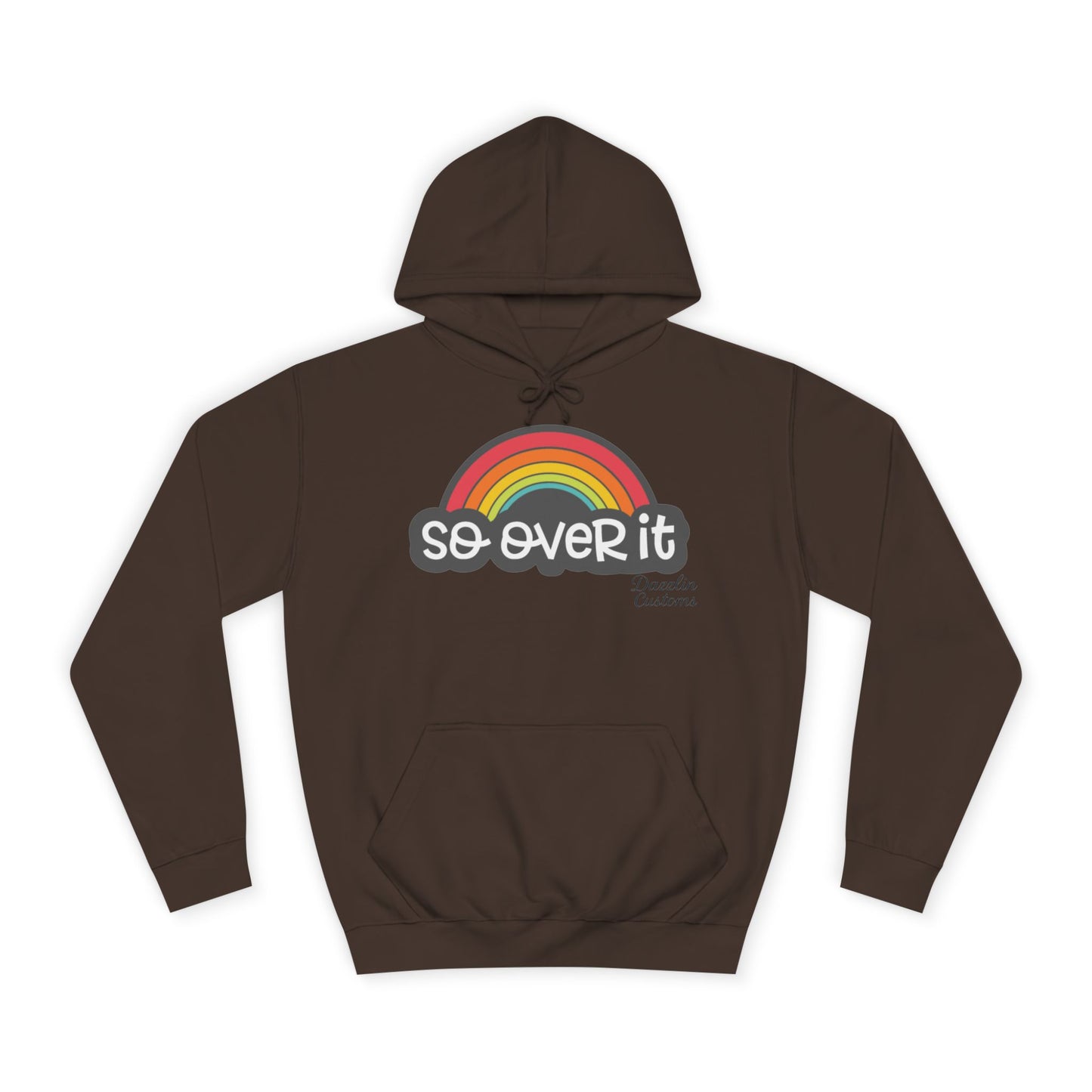 So Over It Rainbow- Unisex College Hoodie