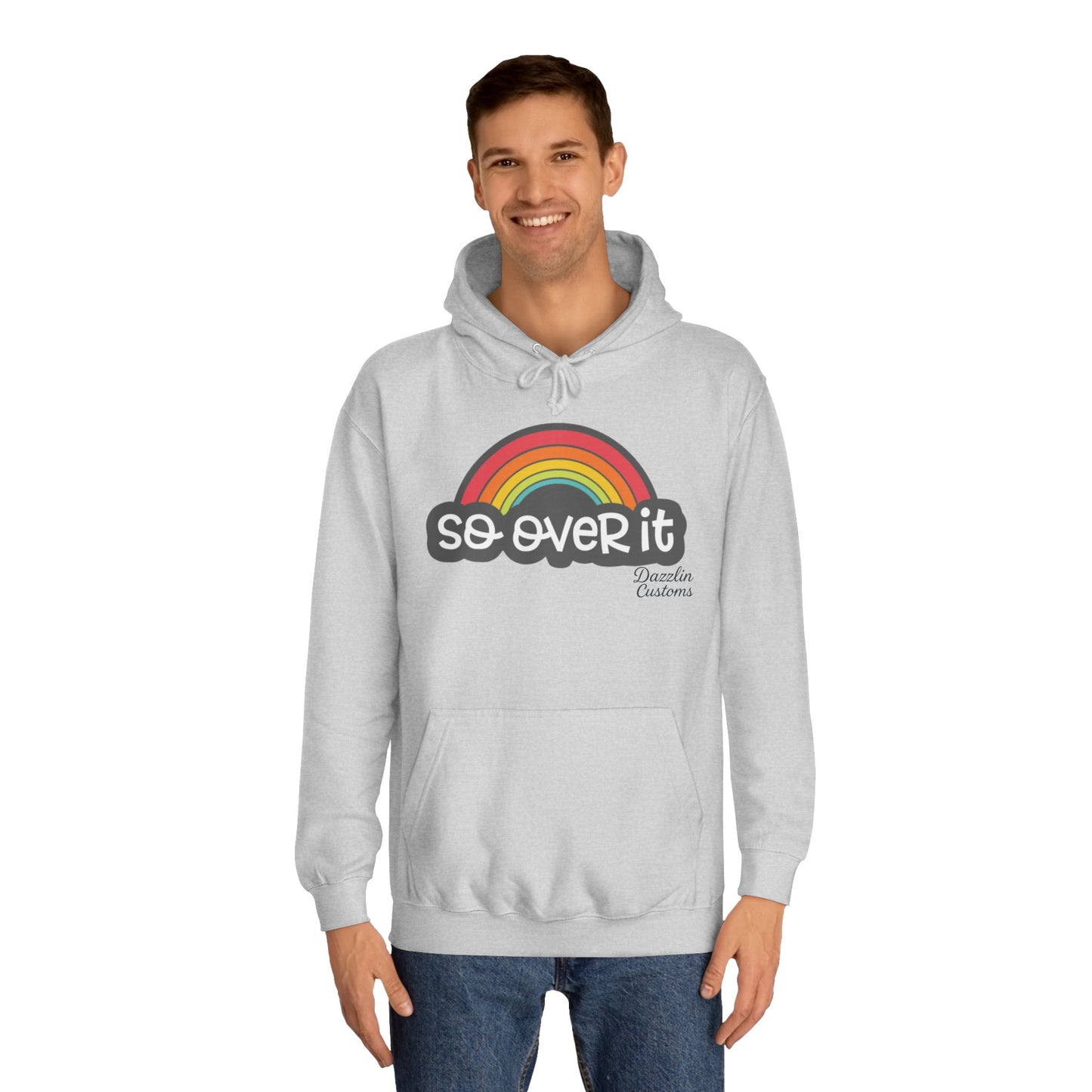 So Over It Rainbow- Unisex College Hoodie