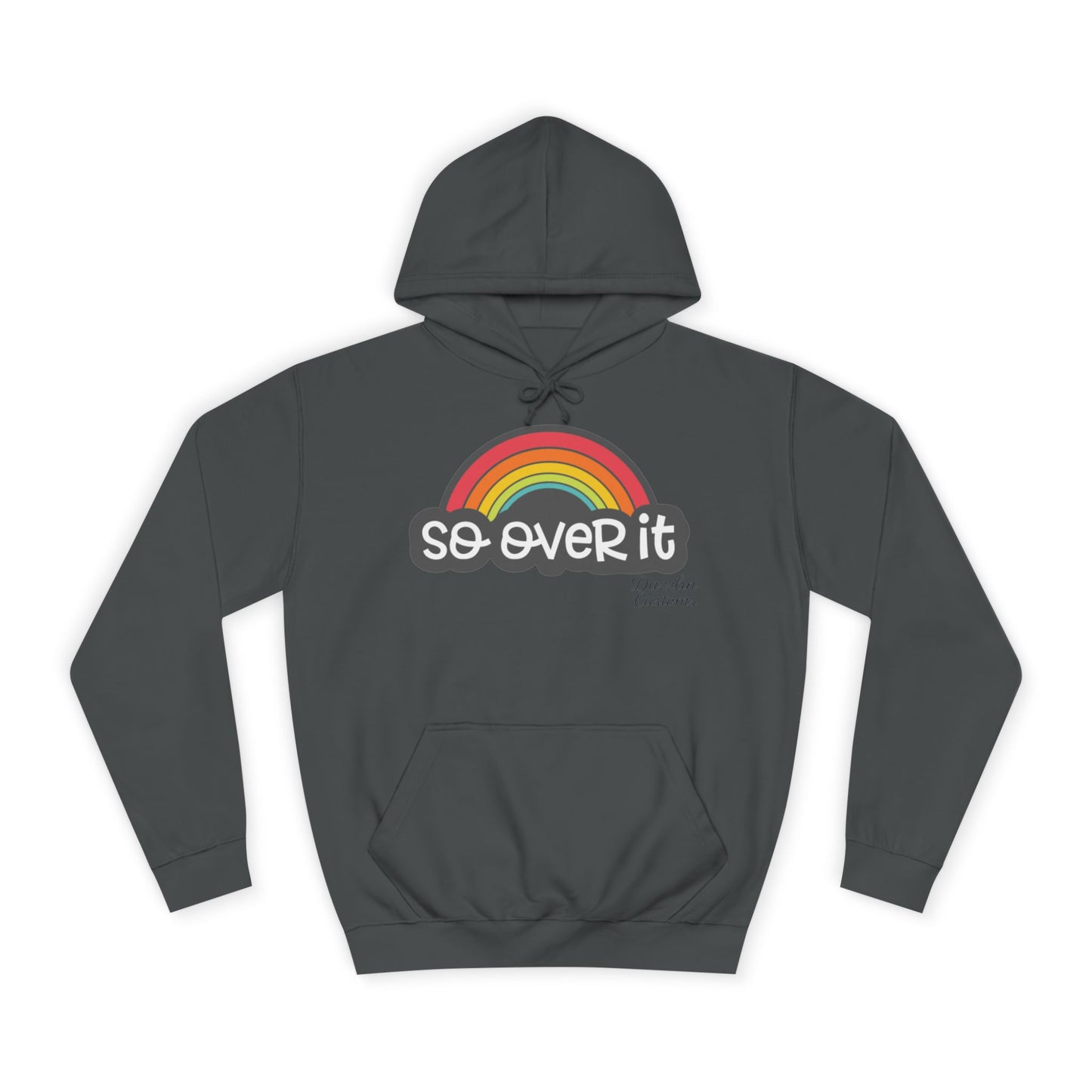 So Over It Rainbow- Unisex College Hoodie