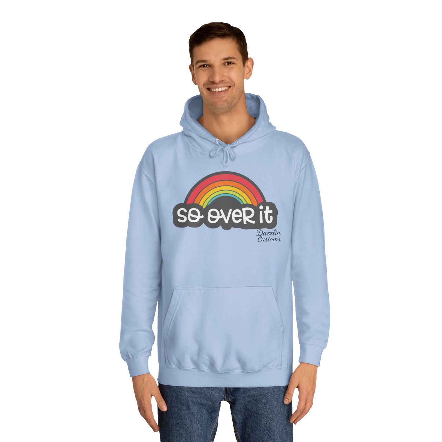 So Over It Rainbow- Unisex College Hoodie