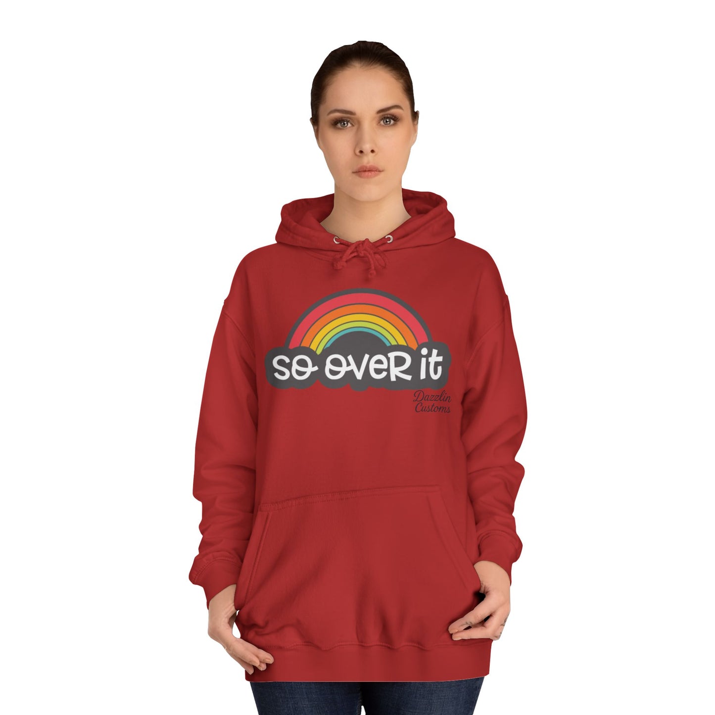 So Over It Rainbow- Unisex College Hoodie