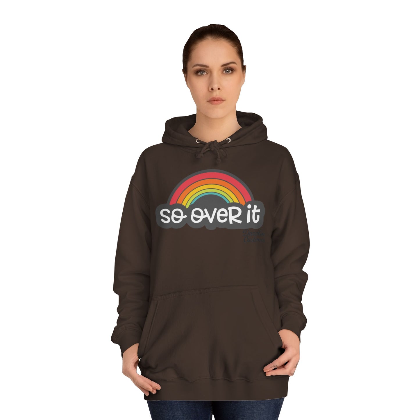 So Over It Rainbow- Unisex College Hoodie
