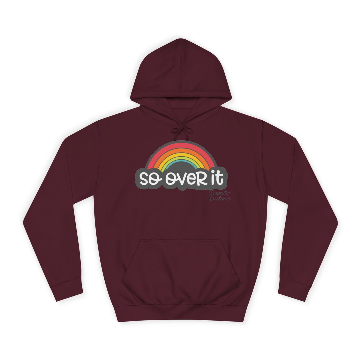 So Over It Rainbow- Unisex College Hoodie