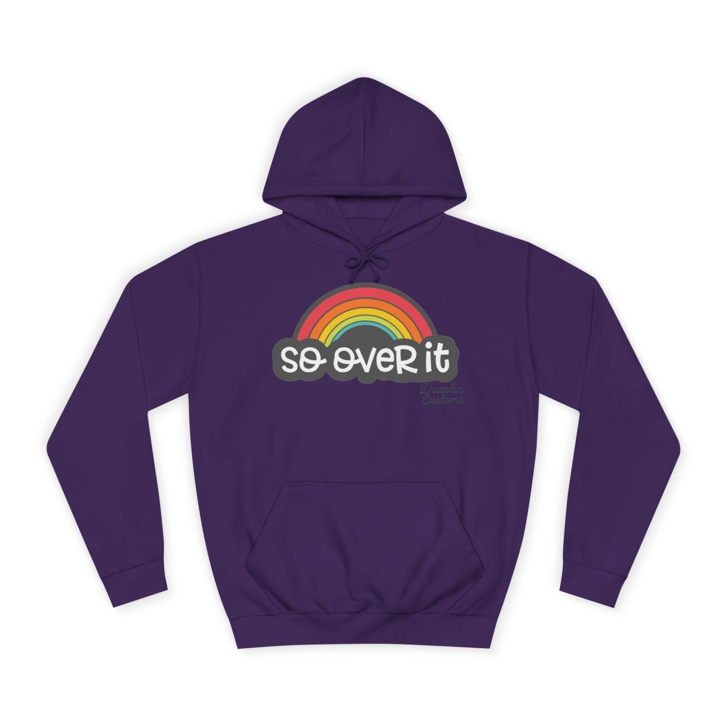 So Over It Rainbow- Unisex College Hoodie