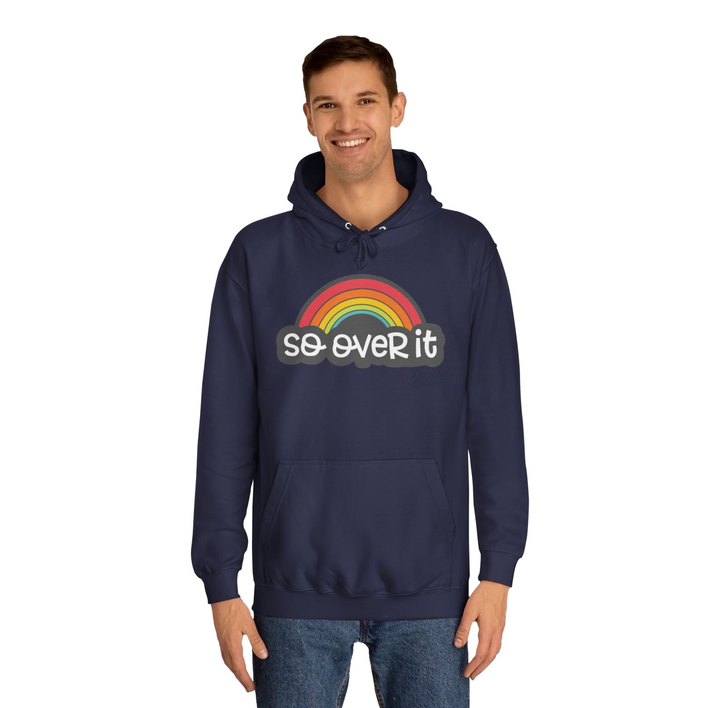 So Over It Rainbow- Unisex College Hoodie
