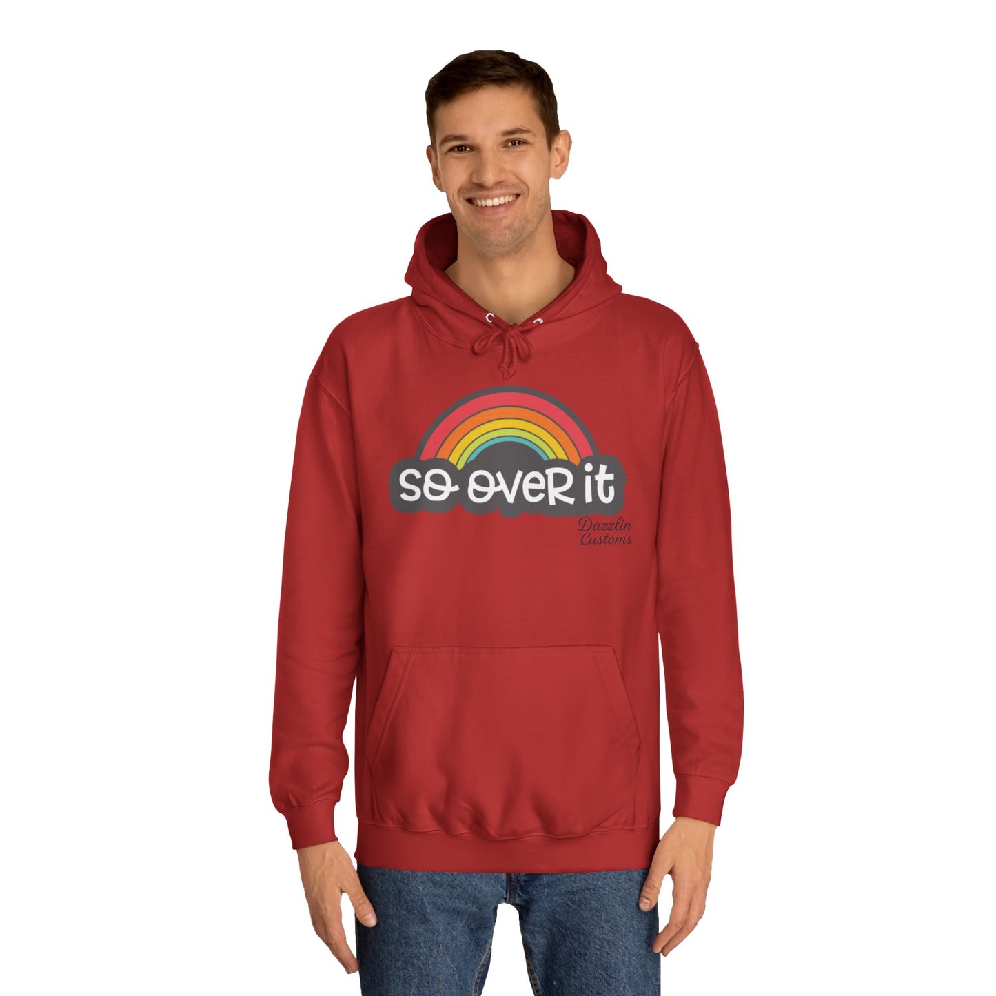 So Over It Rainbow- Unisex College Hoodie