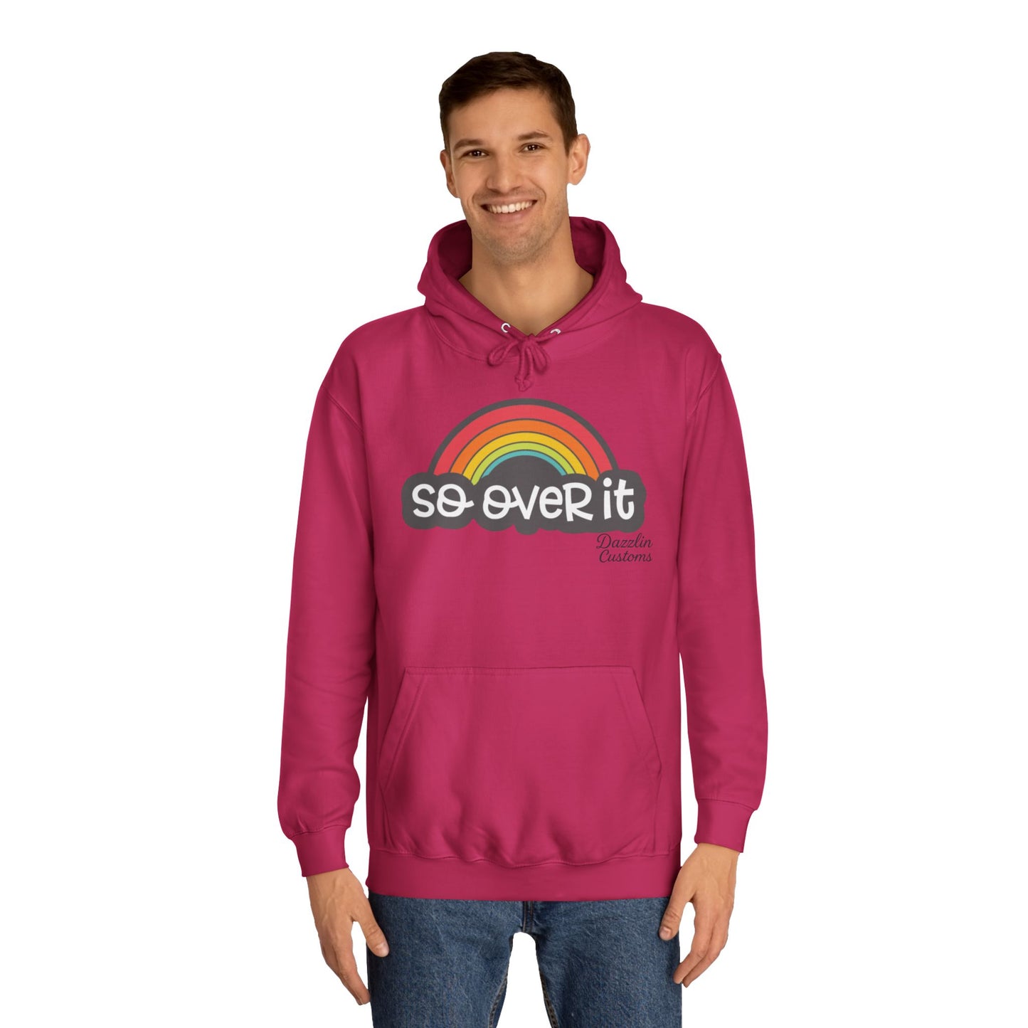 So Over It Rainbow- Unisex College Hoodie