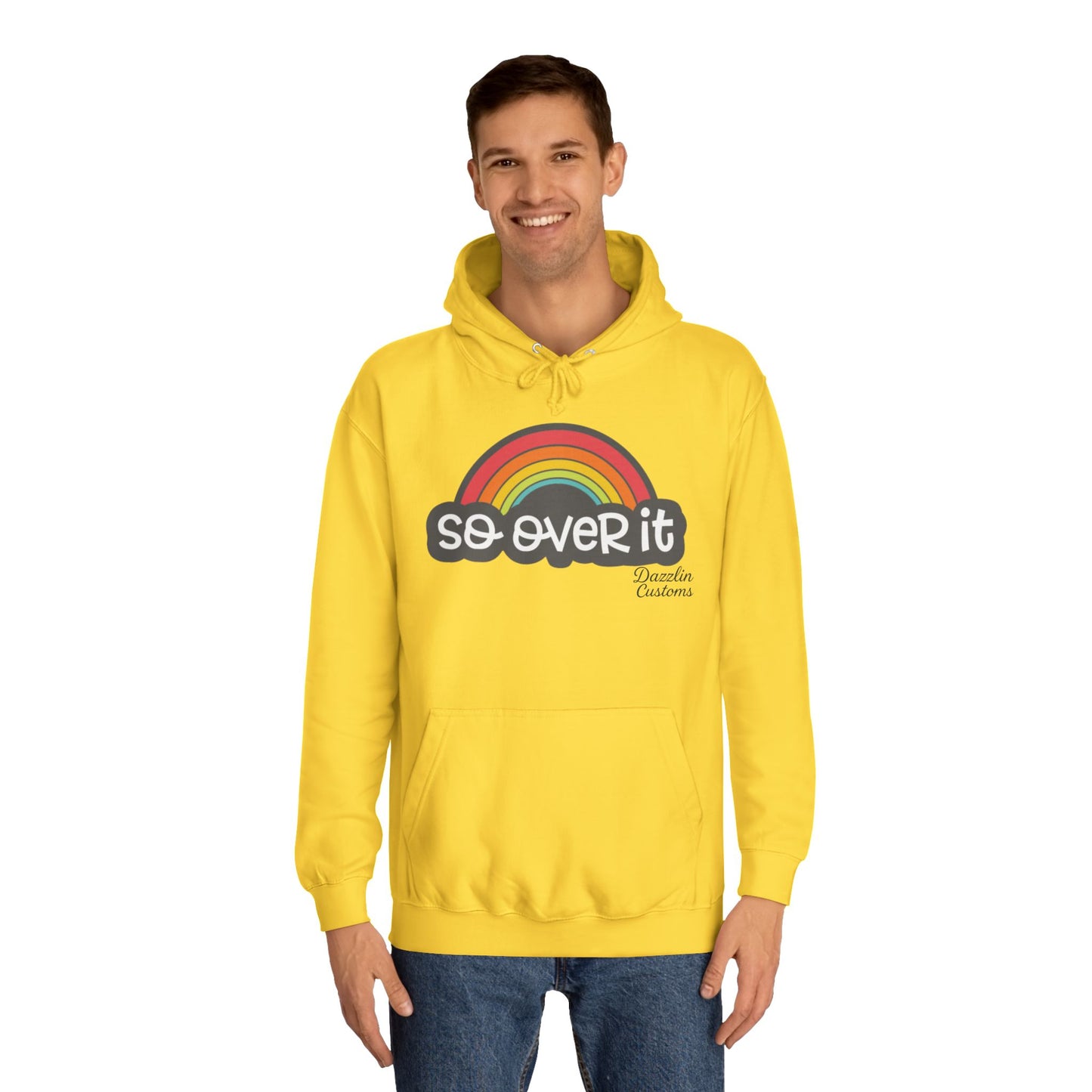 So Over It Rainbow- Unisex College Hoodie