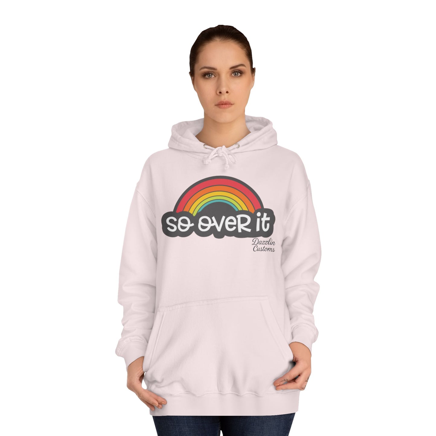So Over It Rainbow- Unisex College Hoodie