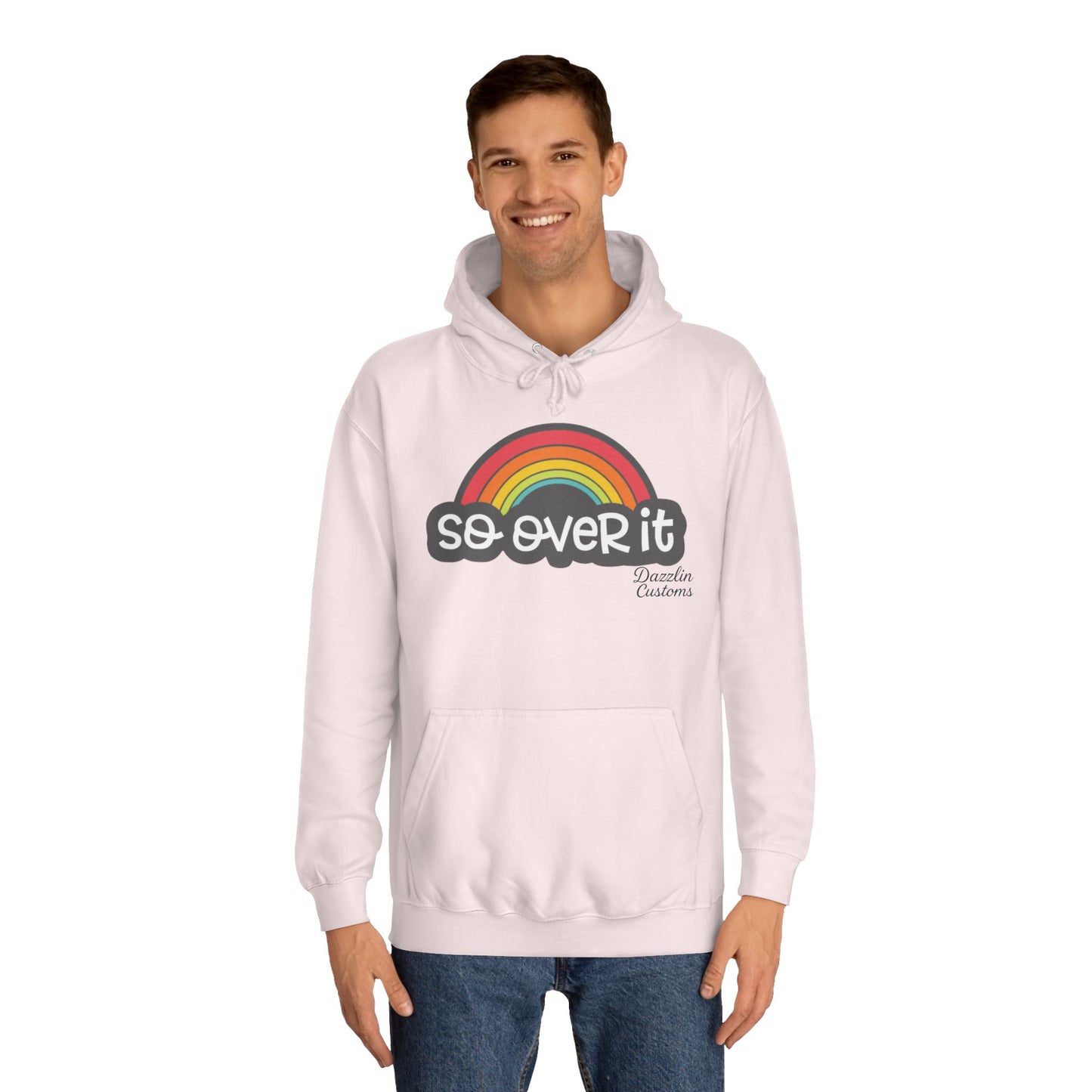 So Over It Rainbow- Unisex College Hoodie