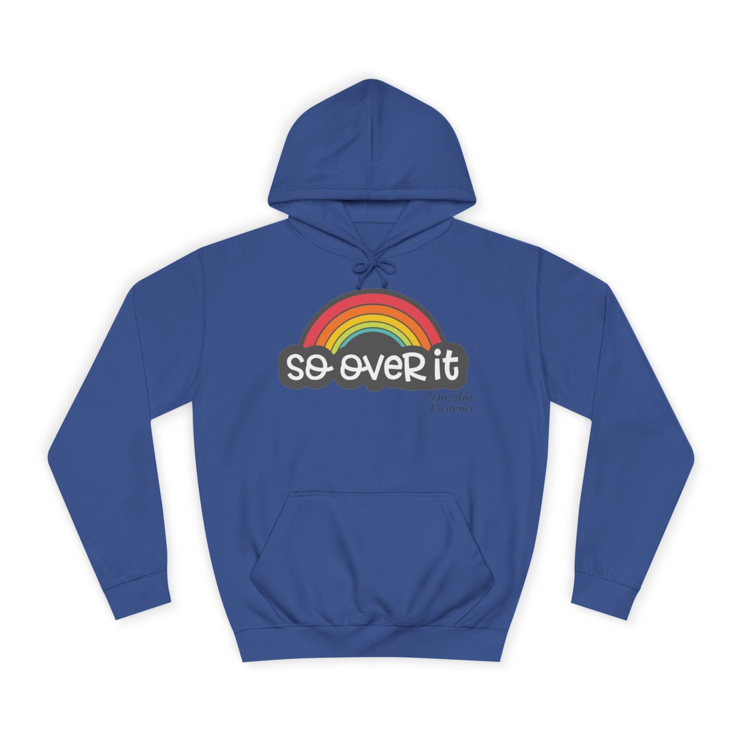 So Over It Rainbow- Unisex College Hoodie
