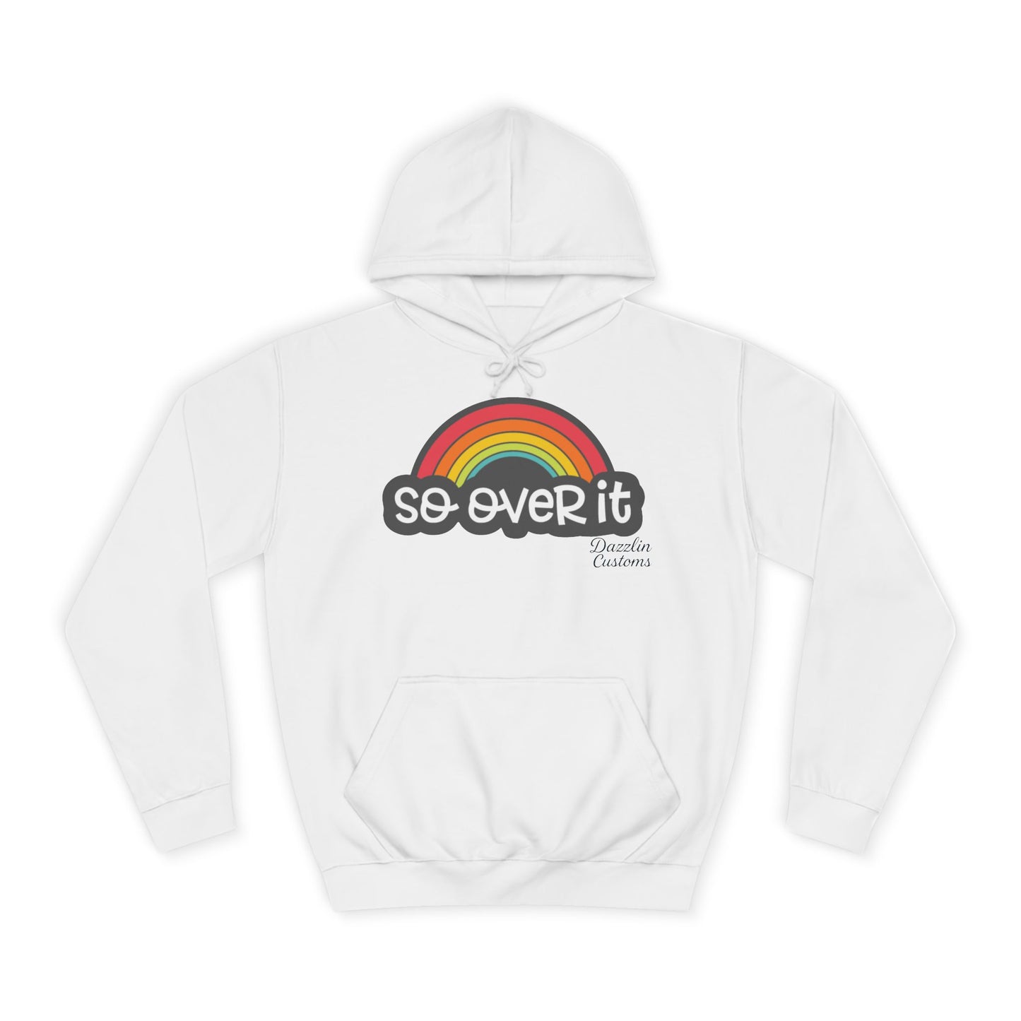 So Over It Rainbow- Unisex College Hoodie