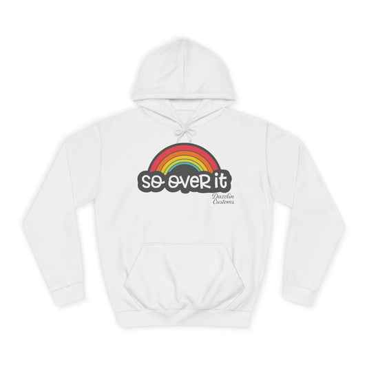 So Over It Rainbow- Unisex College Hoodie