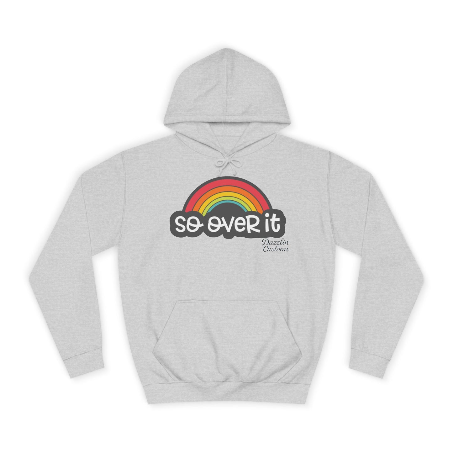 So Over It Rainbow- Unisex College Hoodie