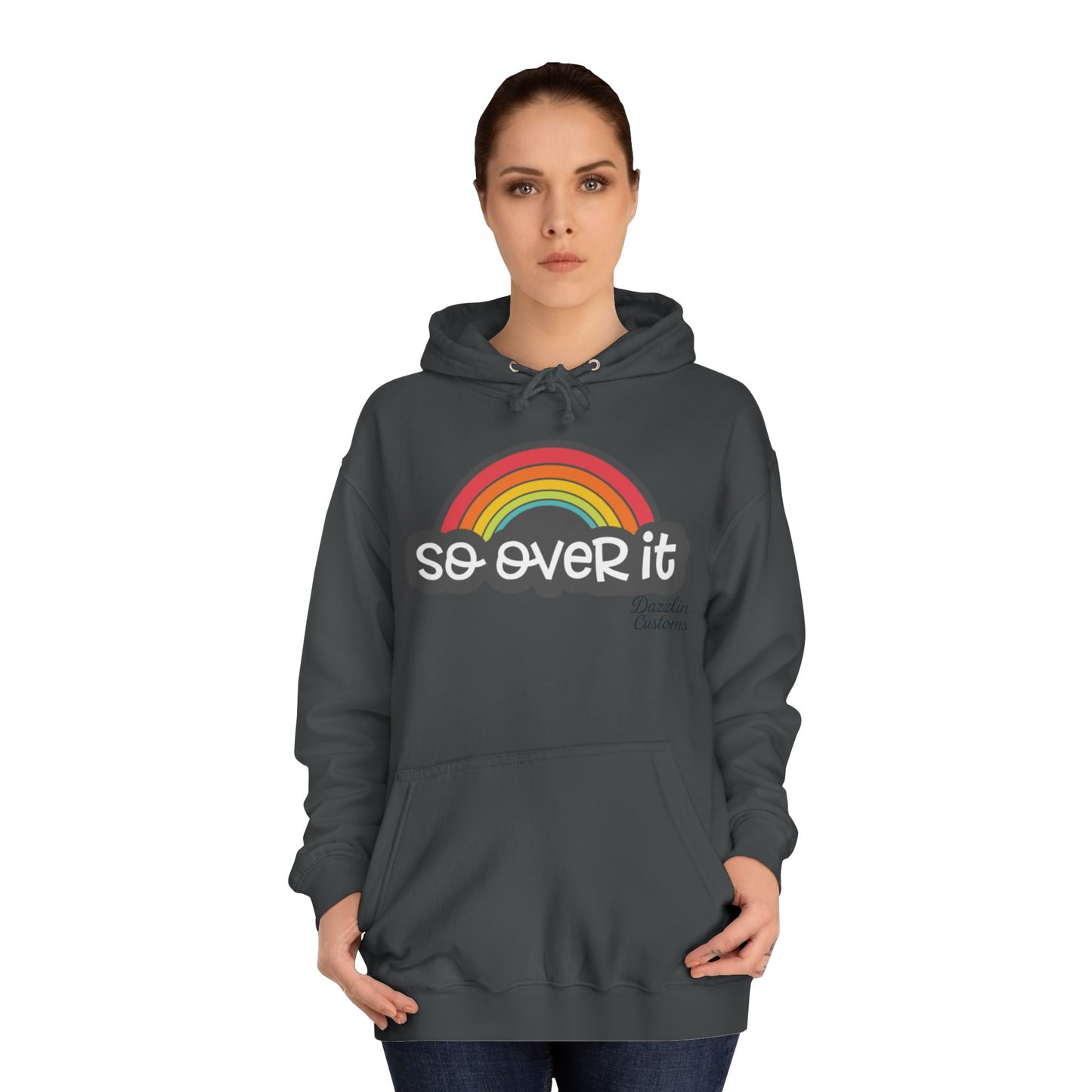 So Over It Rainbow- Unisex College Hoodie
