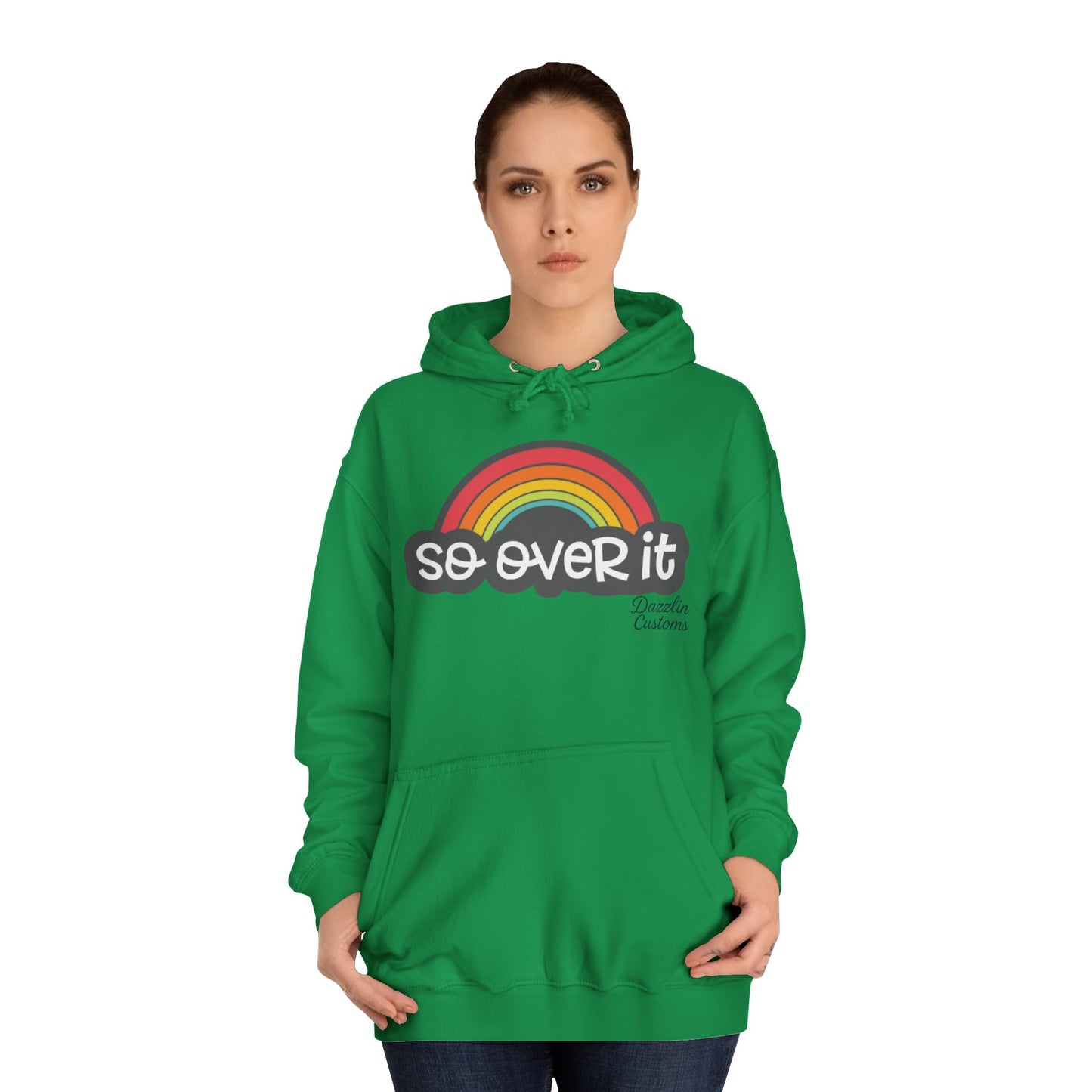 So Over It Rainbow- Unisex College Hoodie