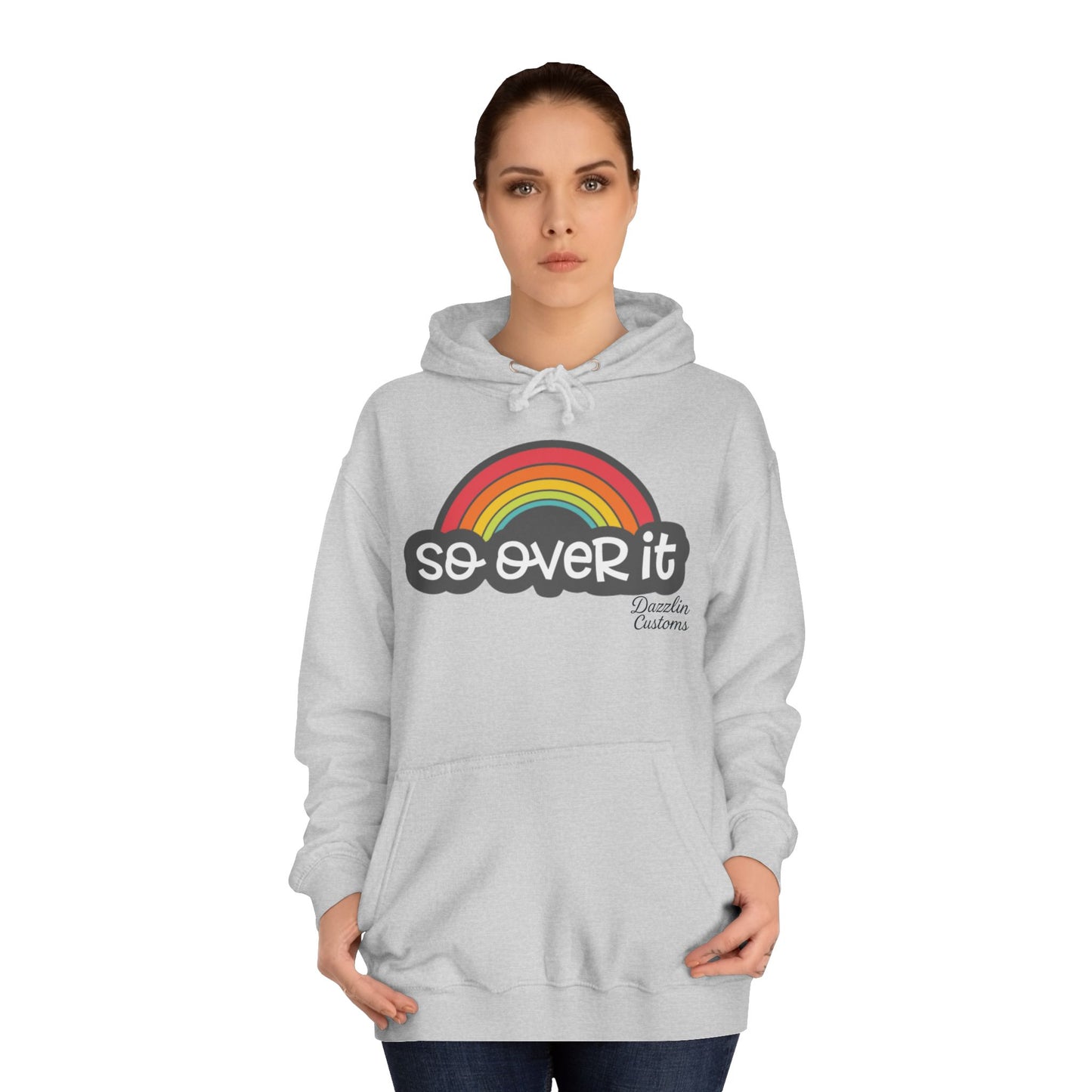 So Over It Rainbow- Unisex College Hoodie