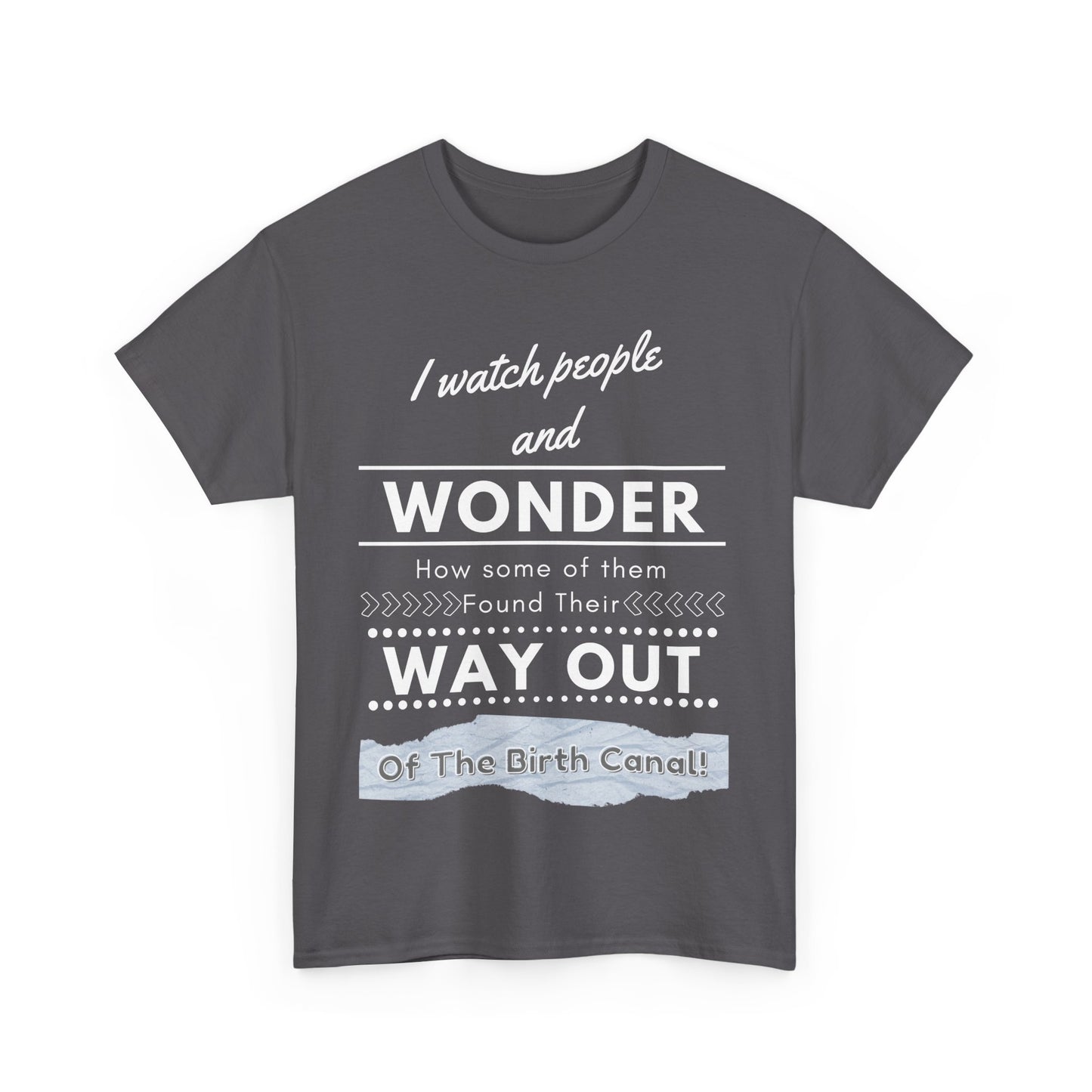 I Watch People and Wonder -Unisex Heavy Cotton Tee
