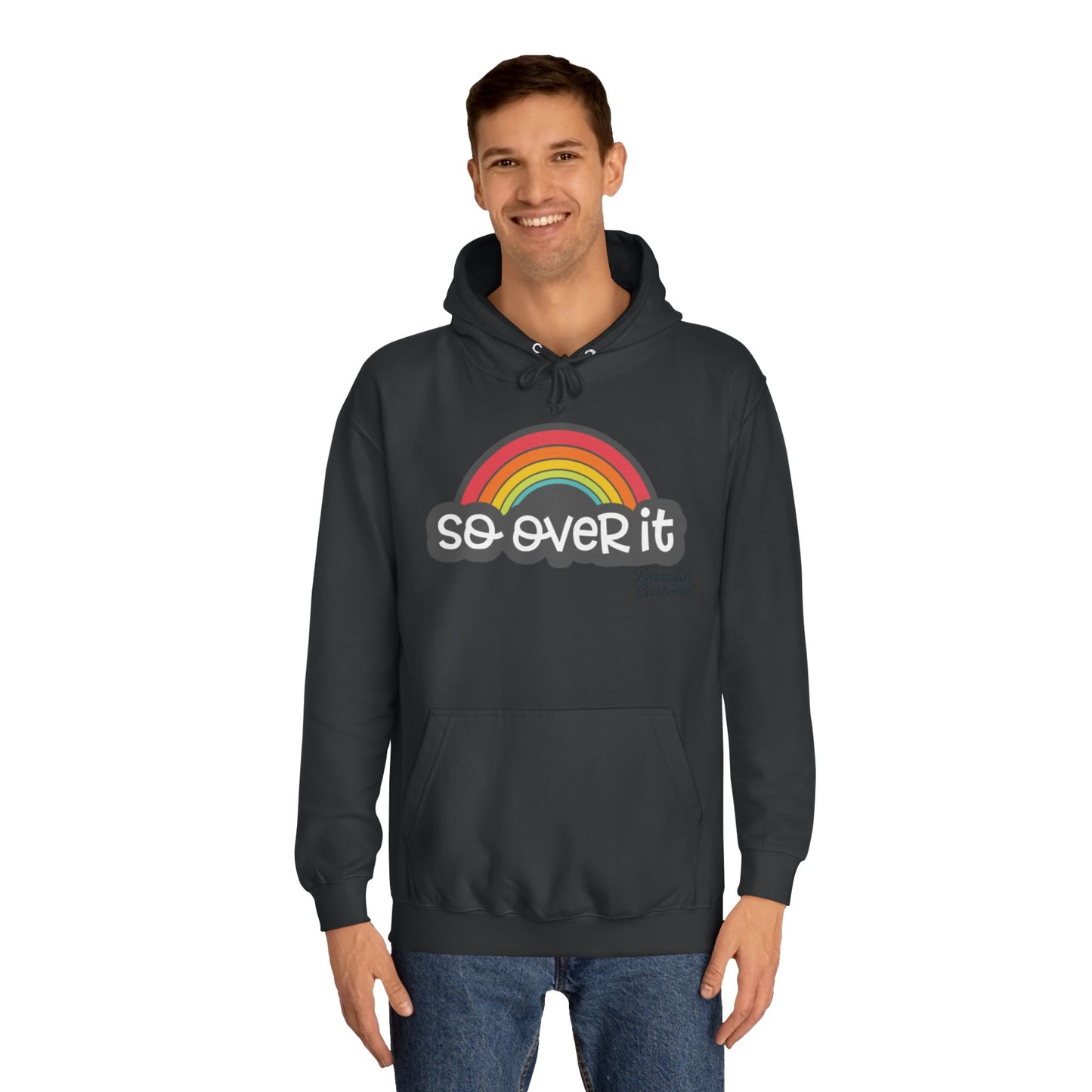 So Over It Rainbow- Unisex College Hoodie