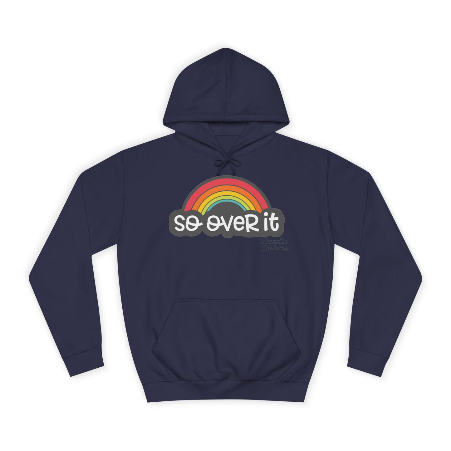 So Over It Rainbow- Unisex College Hoodie