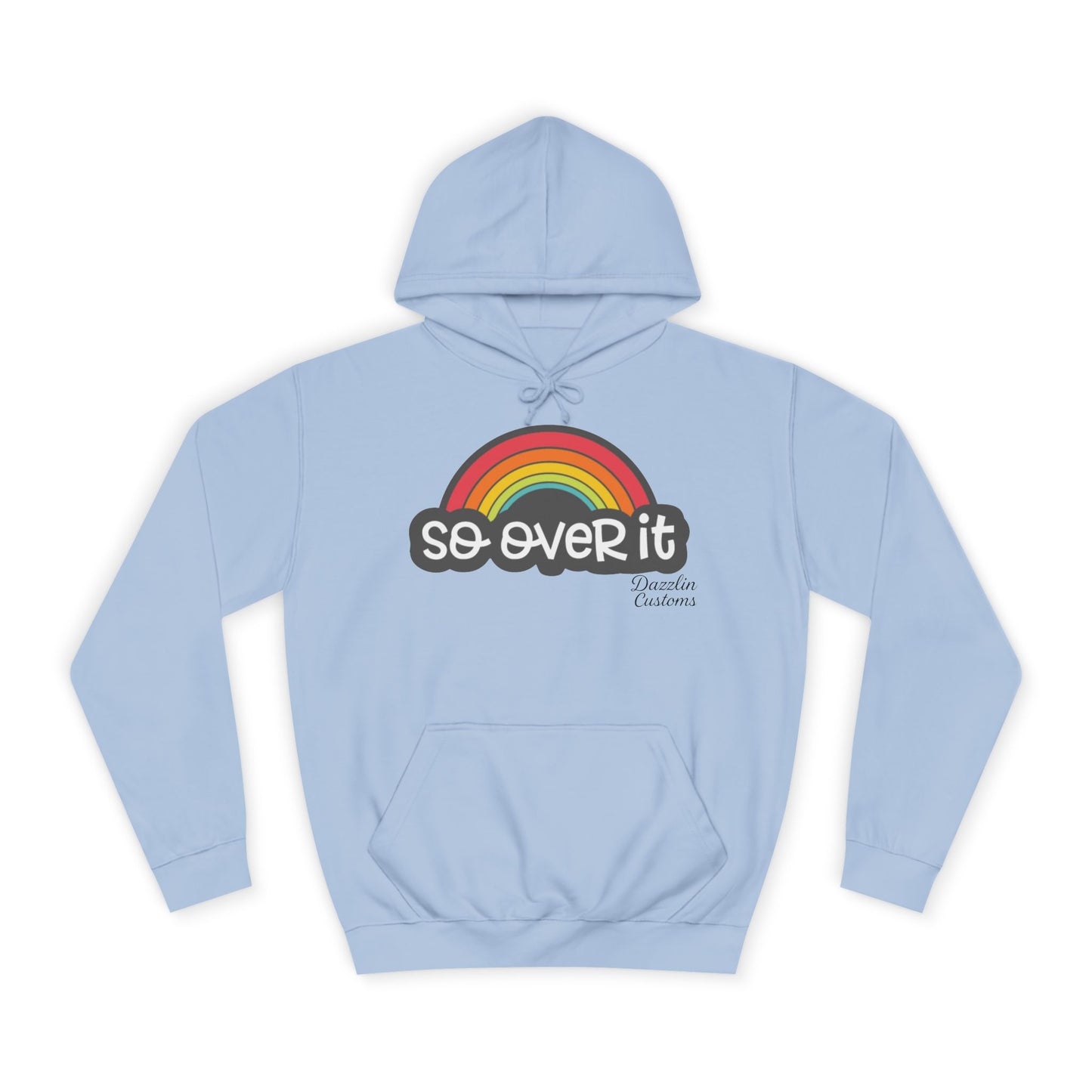 So Over It Rainbow- Unisex College Hoodie