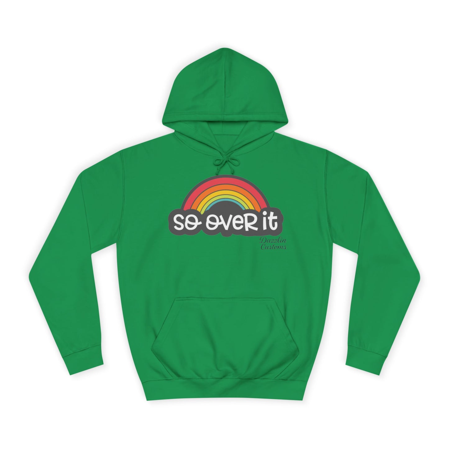 So Over It Rainbow- Unisex College Hoodie