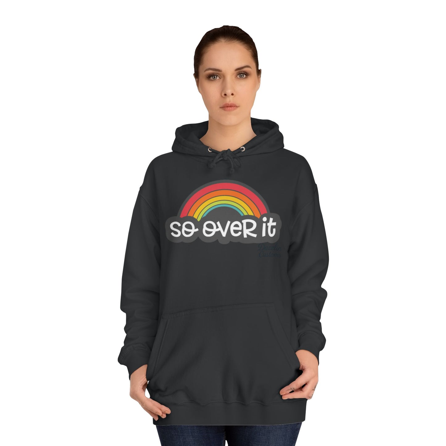 So Over It Rainbow- Unisex College Hoodie