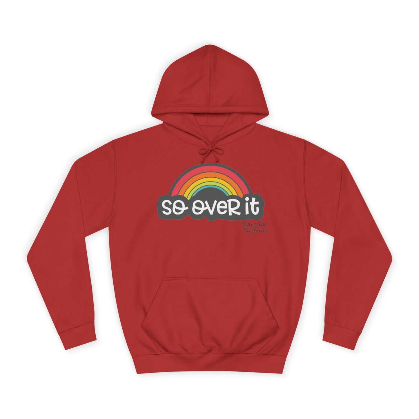 So Over It Rainbow- Unisex College Hoodie