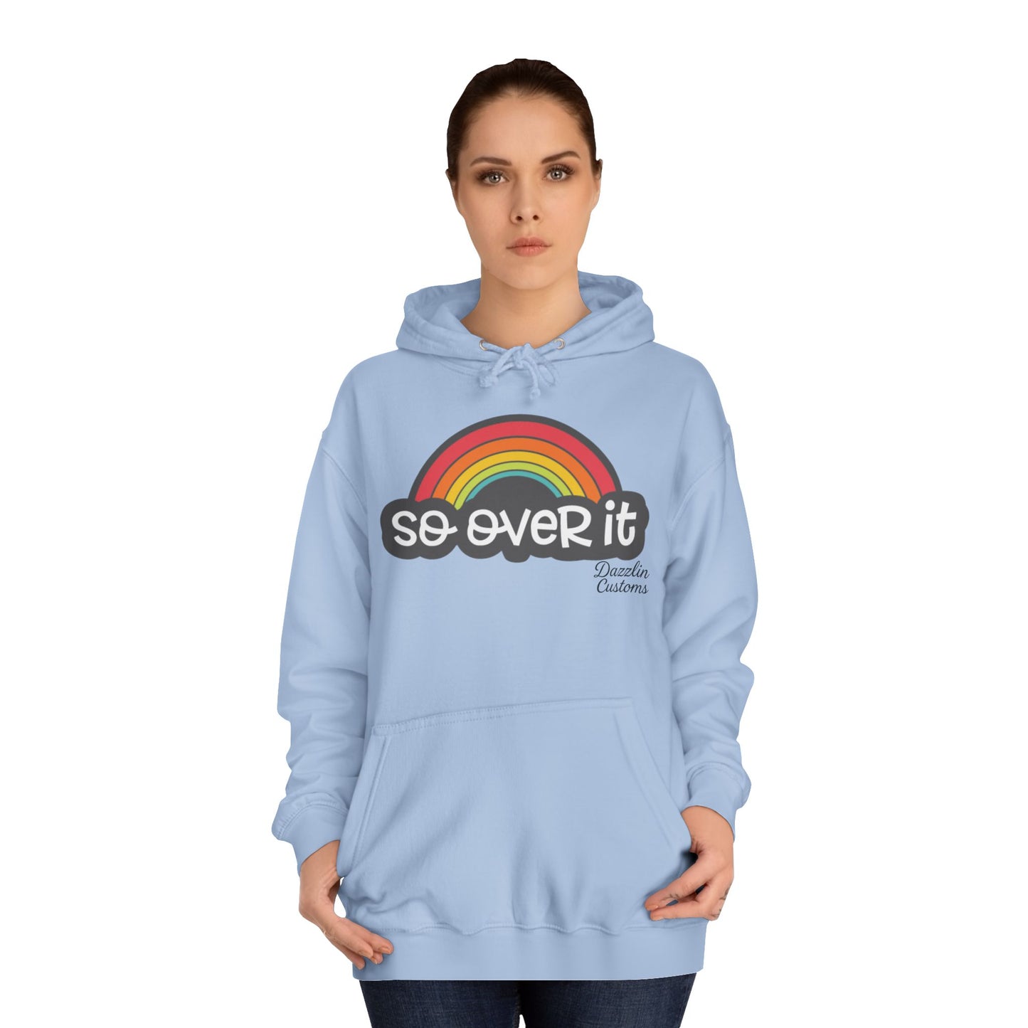 So Over It Rainbow- Unisex College Hoodie
