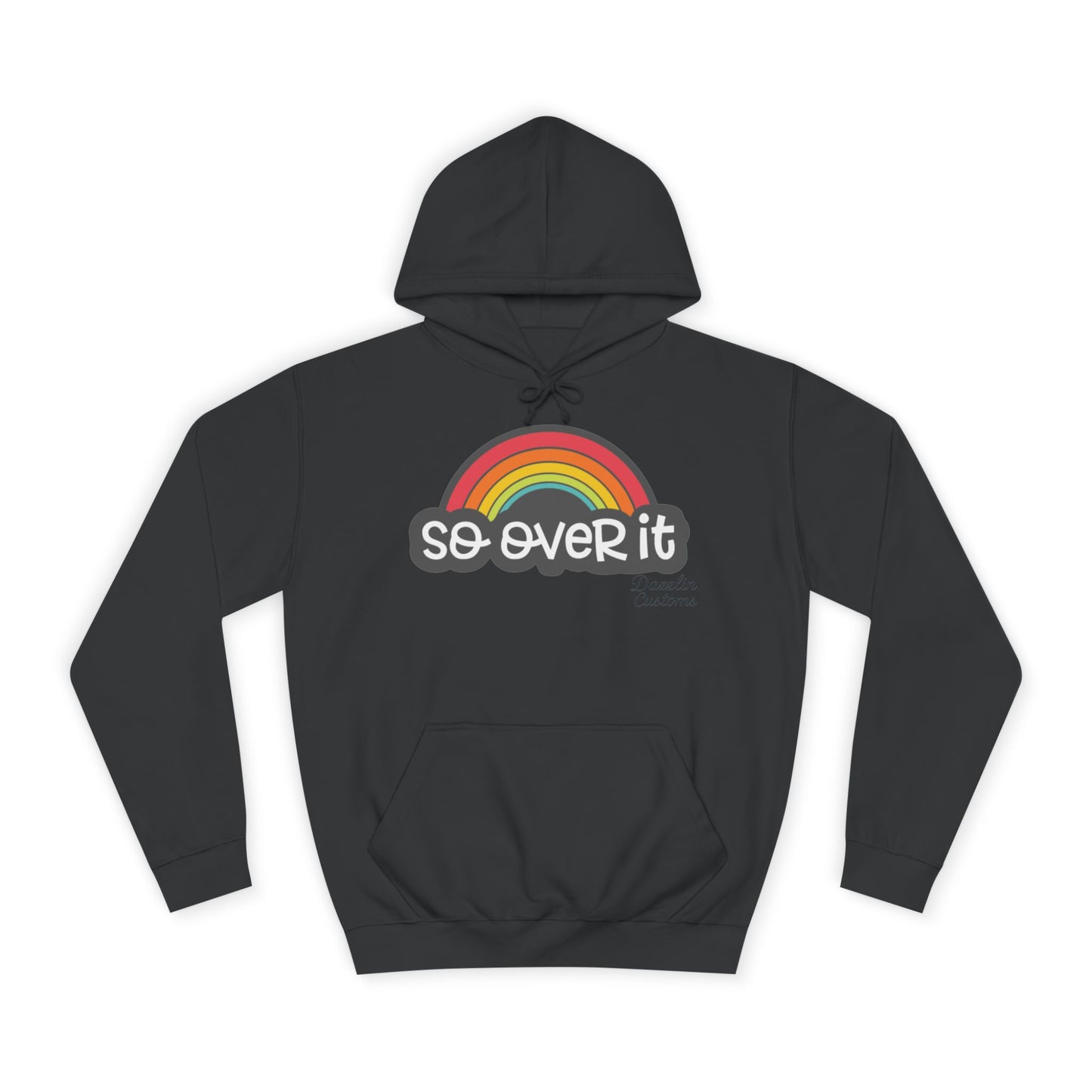 So Over It Rainbow- Unisex College Hoodie