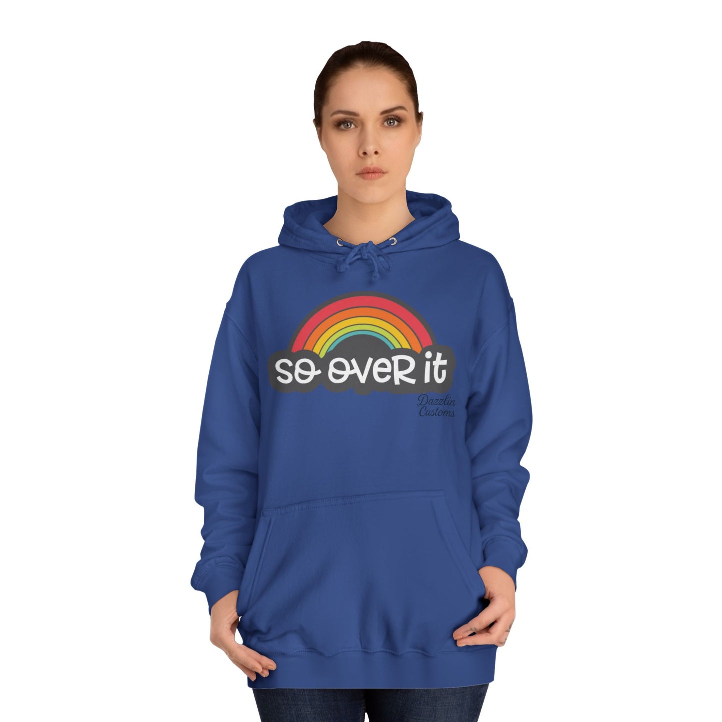So Over It Rainbow- Unisex College Hoodie