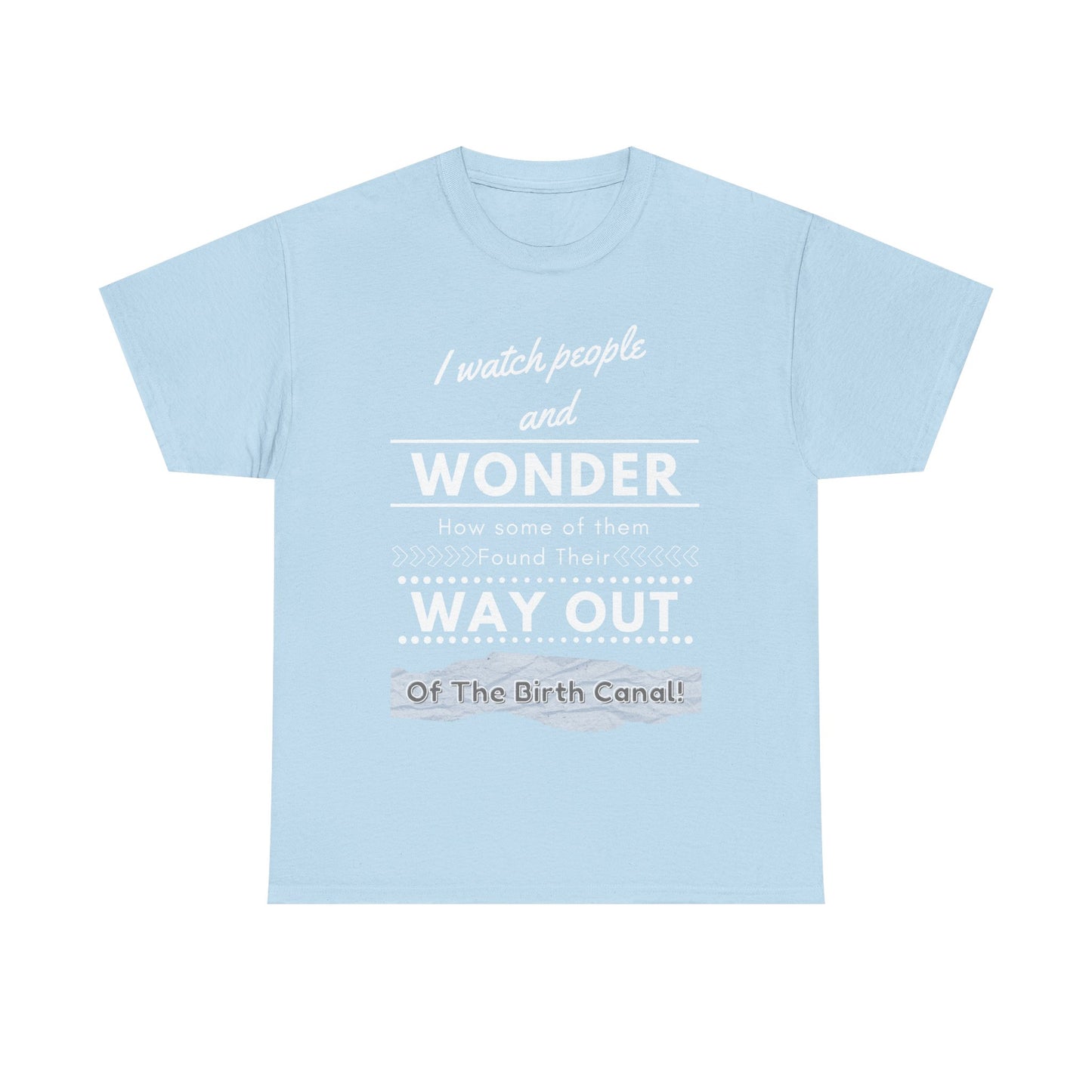I Watch People and Wonder -Unisex Heavy Cotton Tee