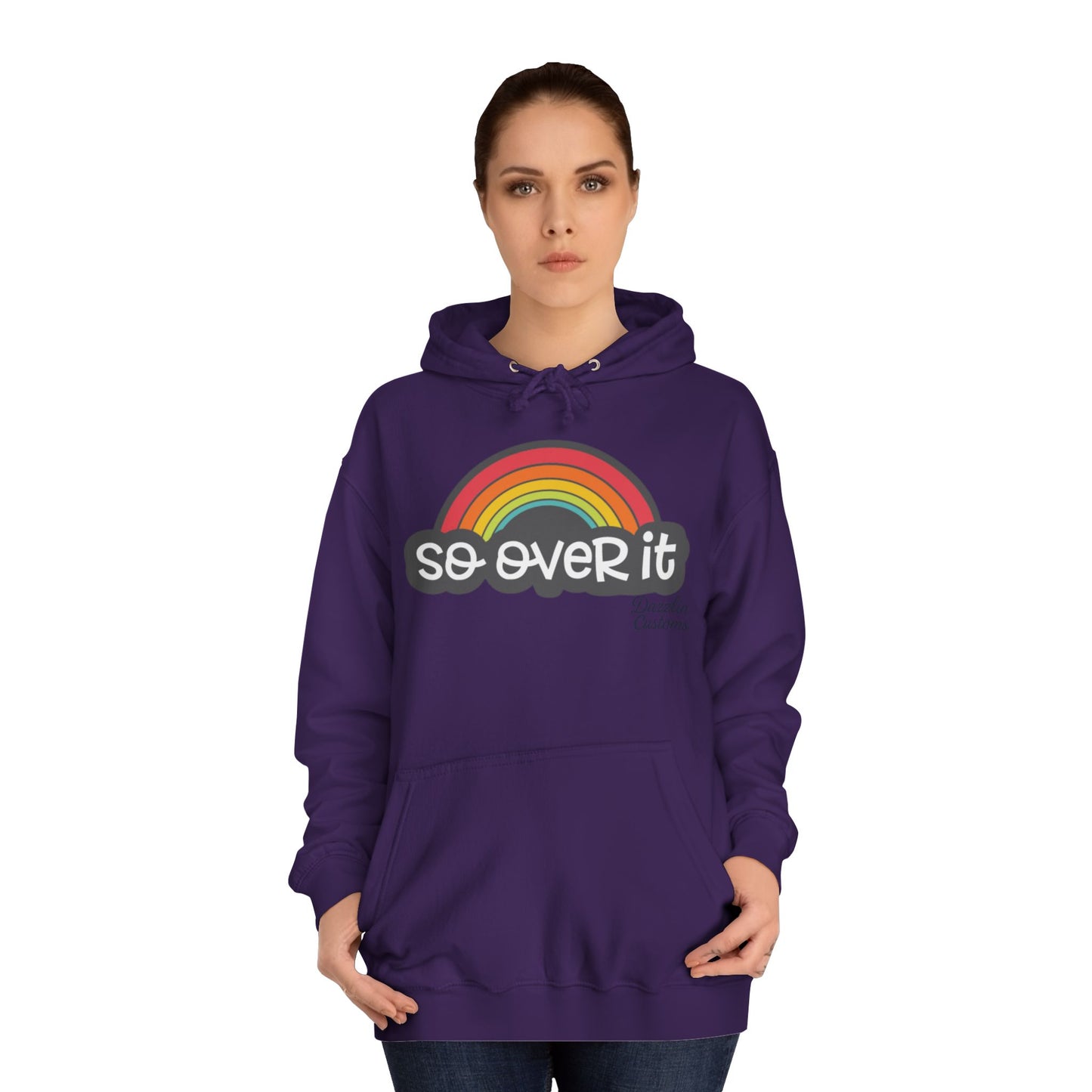 So Over It Rainbow- Unisex College Hoodie