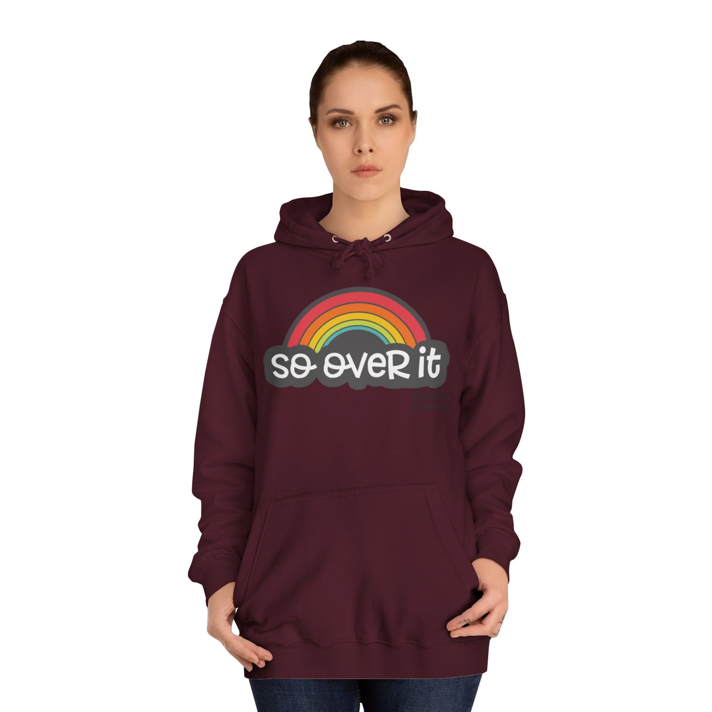 So Over It Rainbow- Unisex College Hoodie