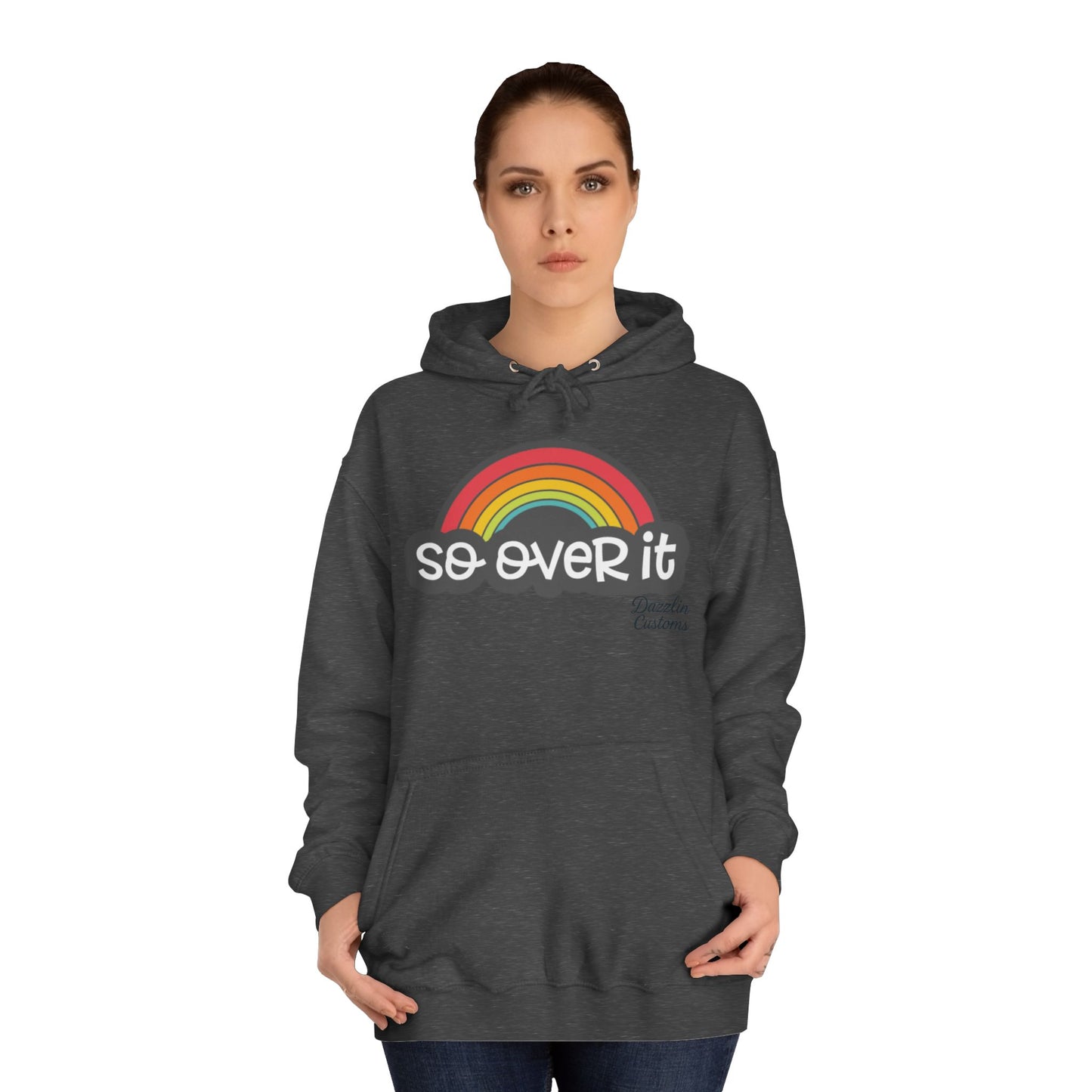 So Over It Rainbow- Unisex College Hoodie