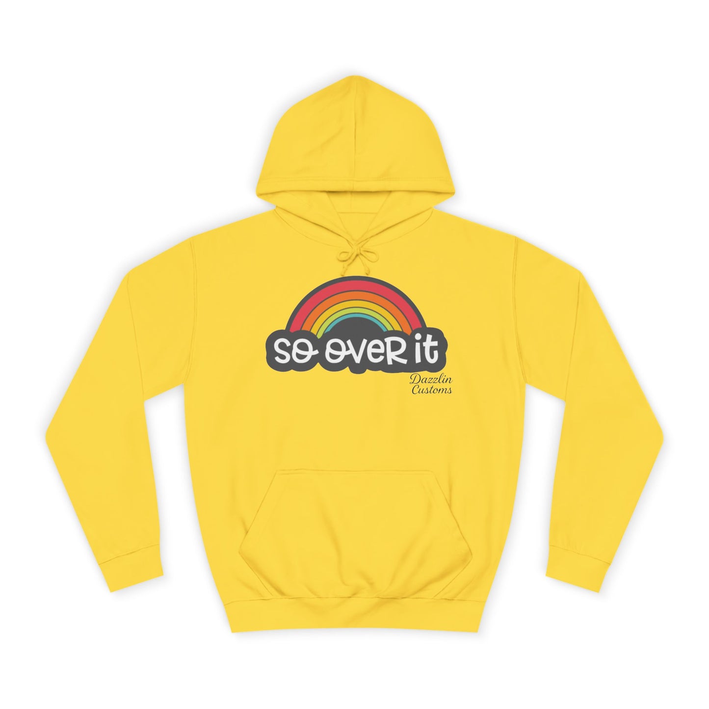 So Over It Rainbow- Unisex College Hoodie