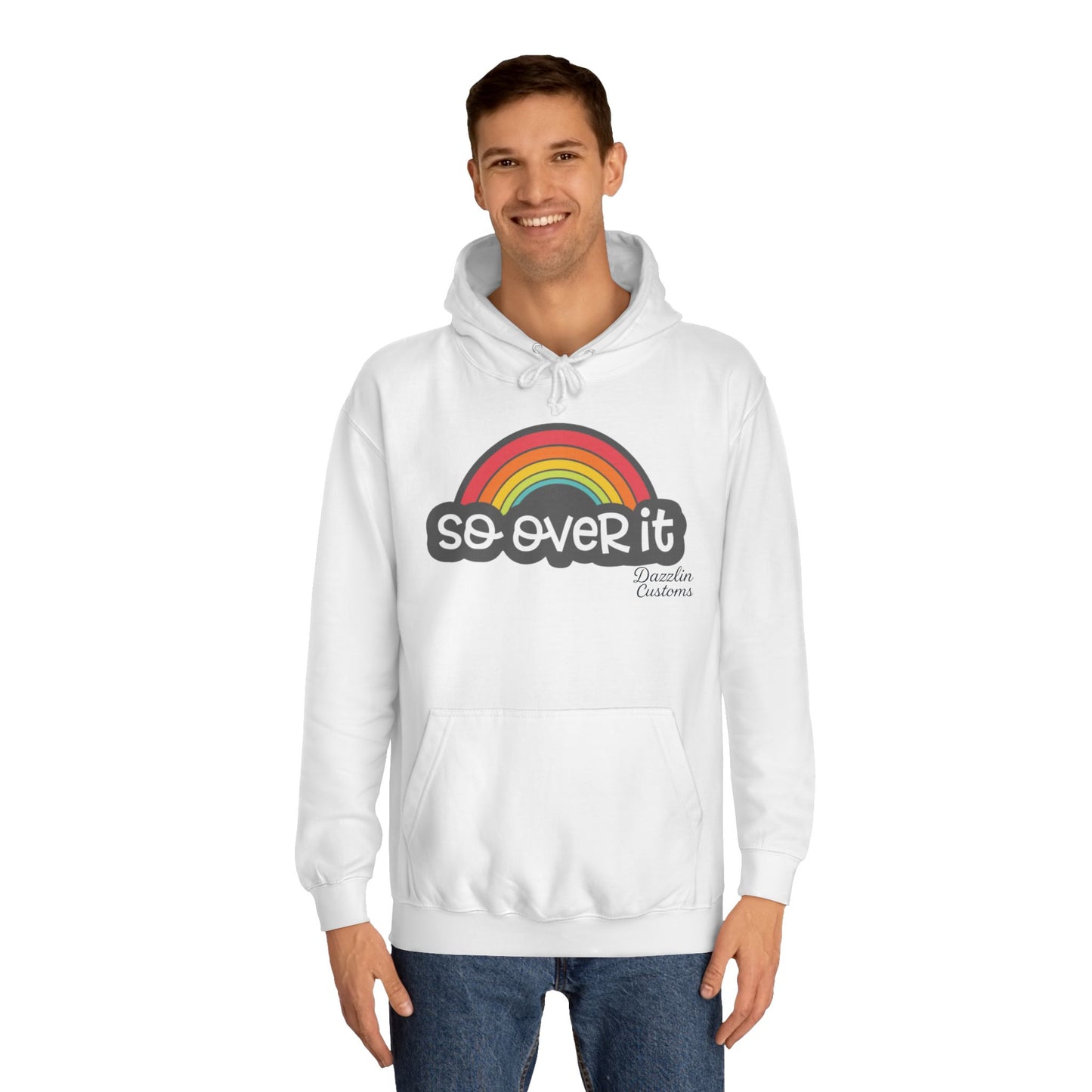 So Over It Rainbow- Unisex College Hoodie
