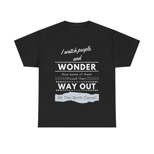 I Watch People and Wonder -Unisex Heavy Cotton Tee