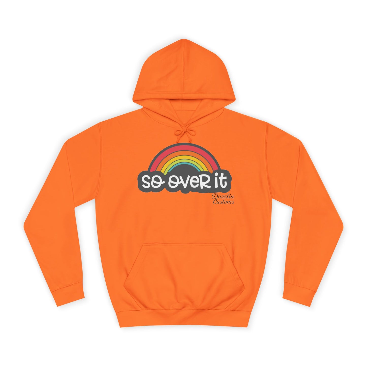 So Over It Rainbow- Unisex College Hoodie