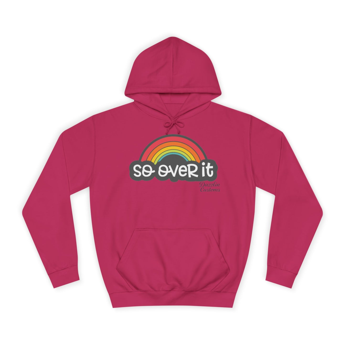 So Over It Rainbow- Unisex College Hoodie