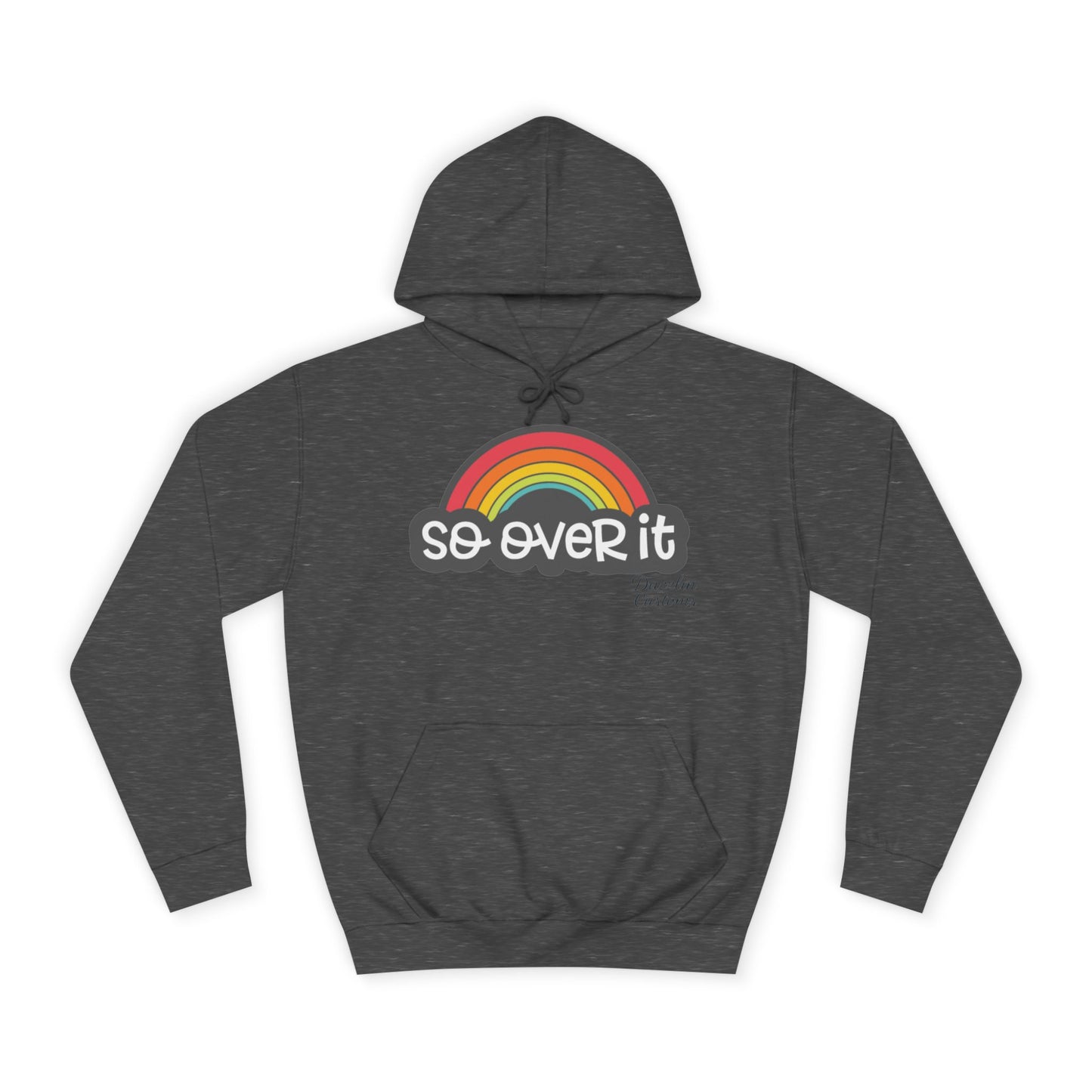 So Over It Rainbow- Unisex College Hoodie