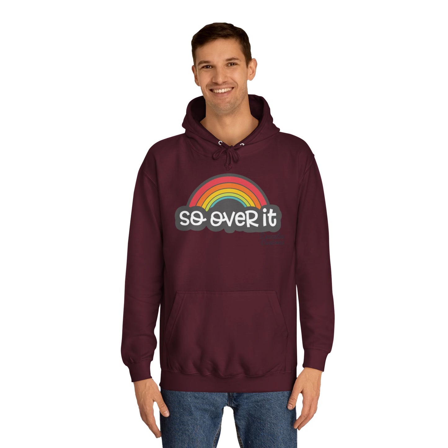 So Over It Rainbow- Unisex College Hoodie