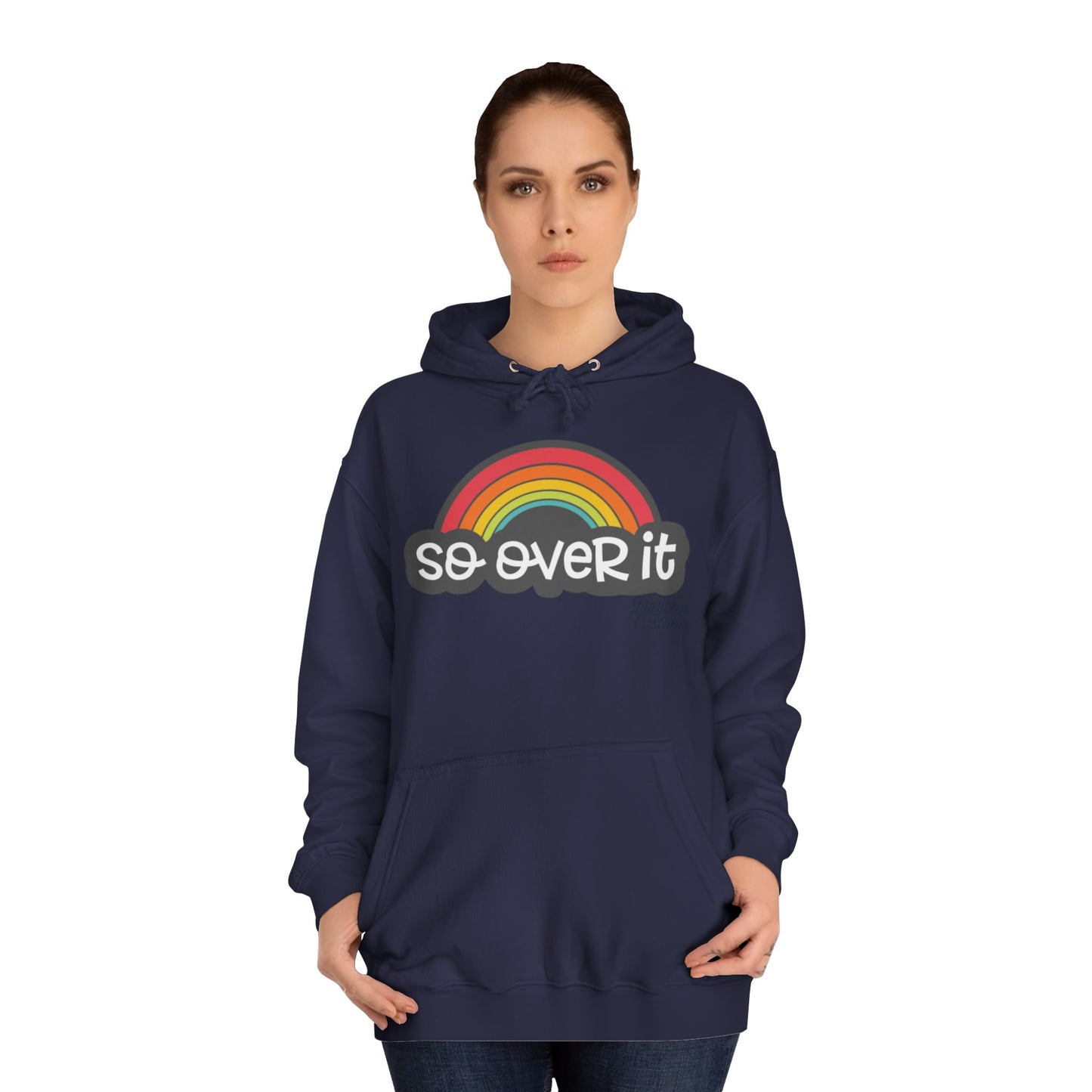 So Over It Rainbow- Unisex College Hoodie