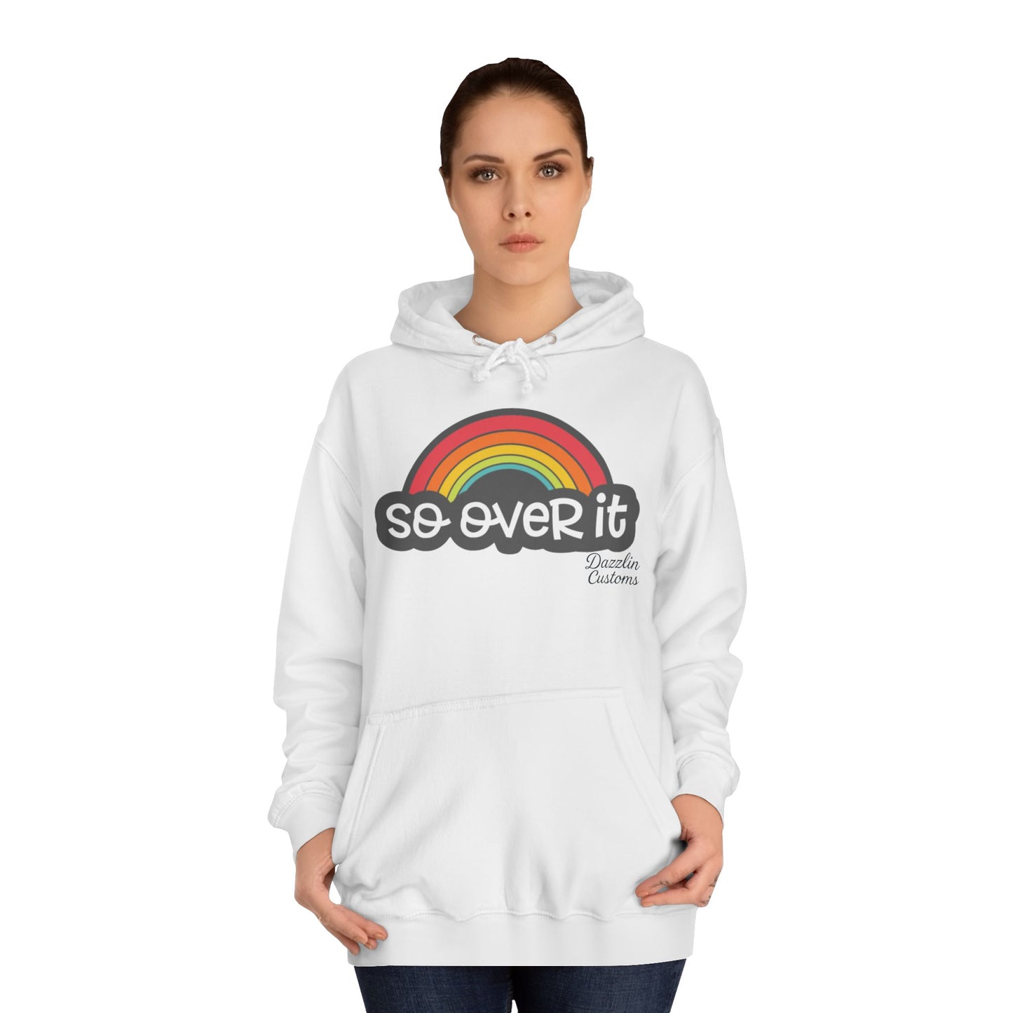So Over It Rainbow- Unisex College Hoodie