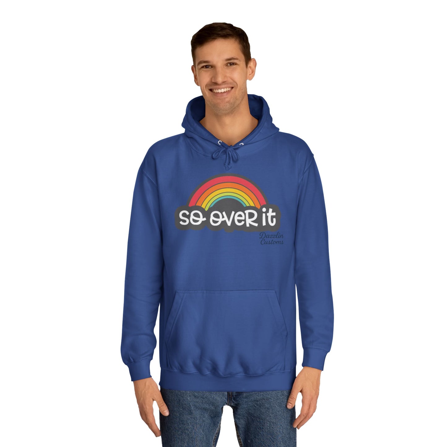So Over It Rainbow- Unisex College Hoodie